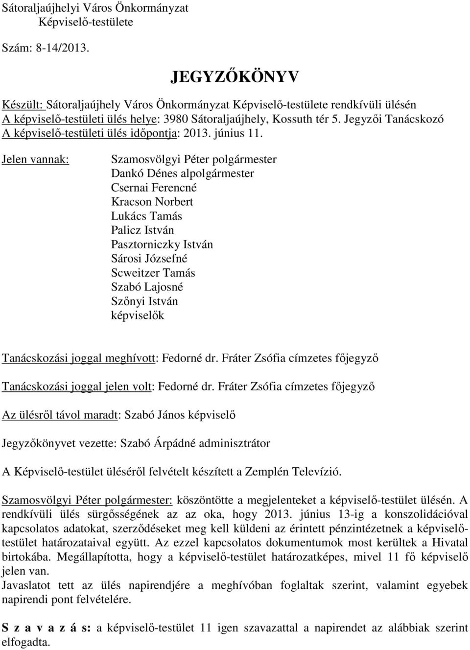 Jegyzői Tanácskozó A képviselő-testületi ülés időpontja: 2013. június 11.