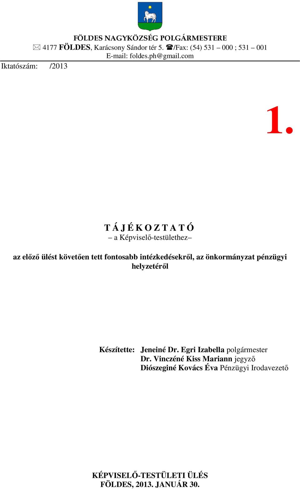 T Á J É K O Z T A T Ó a Képviselő-testülethez az előző ülést követően tett fontosabb intézkedésekről, az