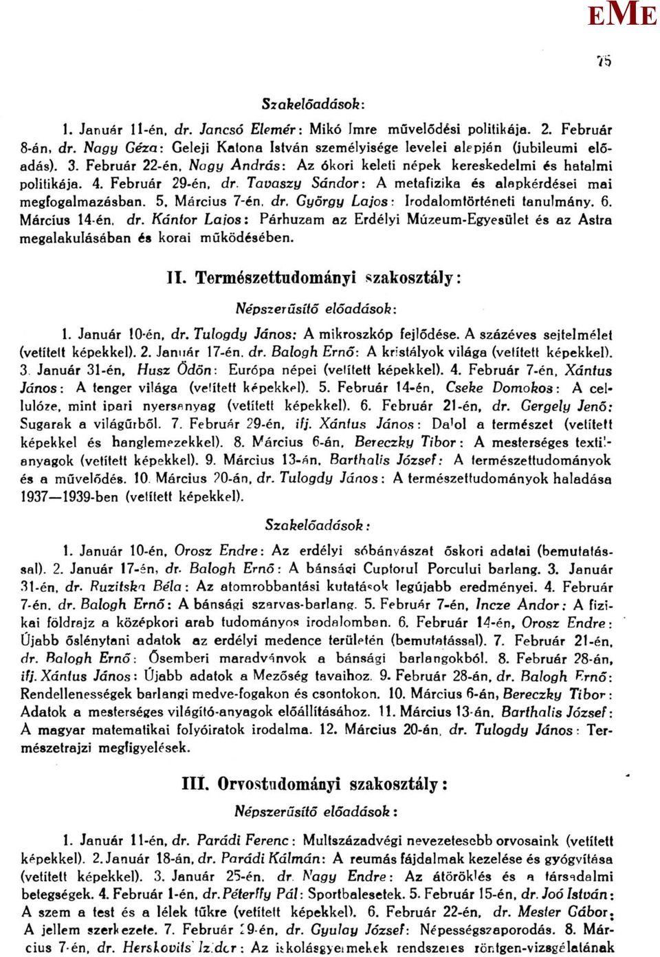 György Lajos: Irodalomtörténeti tanulmány. 6. árcius 14-én, dr. Kántor Laios: Párhuzam az rdélyi úzeum-gyesület és az Astra megalakulásában és korai működésében. II.