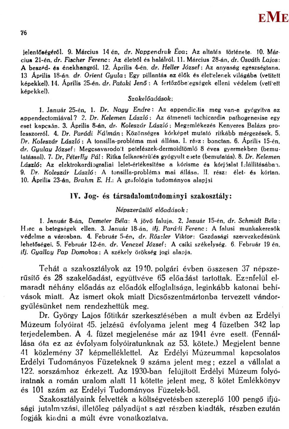 ek világába (vetített képekkel). 14. Április 25-én, dr. Pataki Jenő: A fertőzőbeegségek elleni védelem (vetí'ett képekkel). Szakelőadások: 1. Január 25-én, 1. Dr.