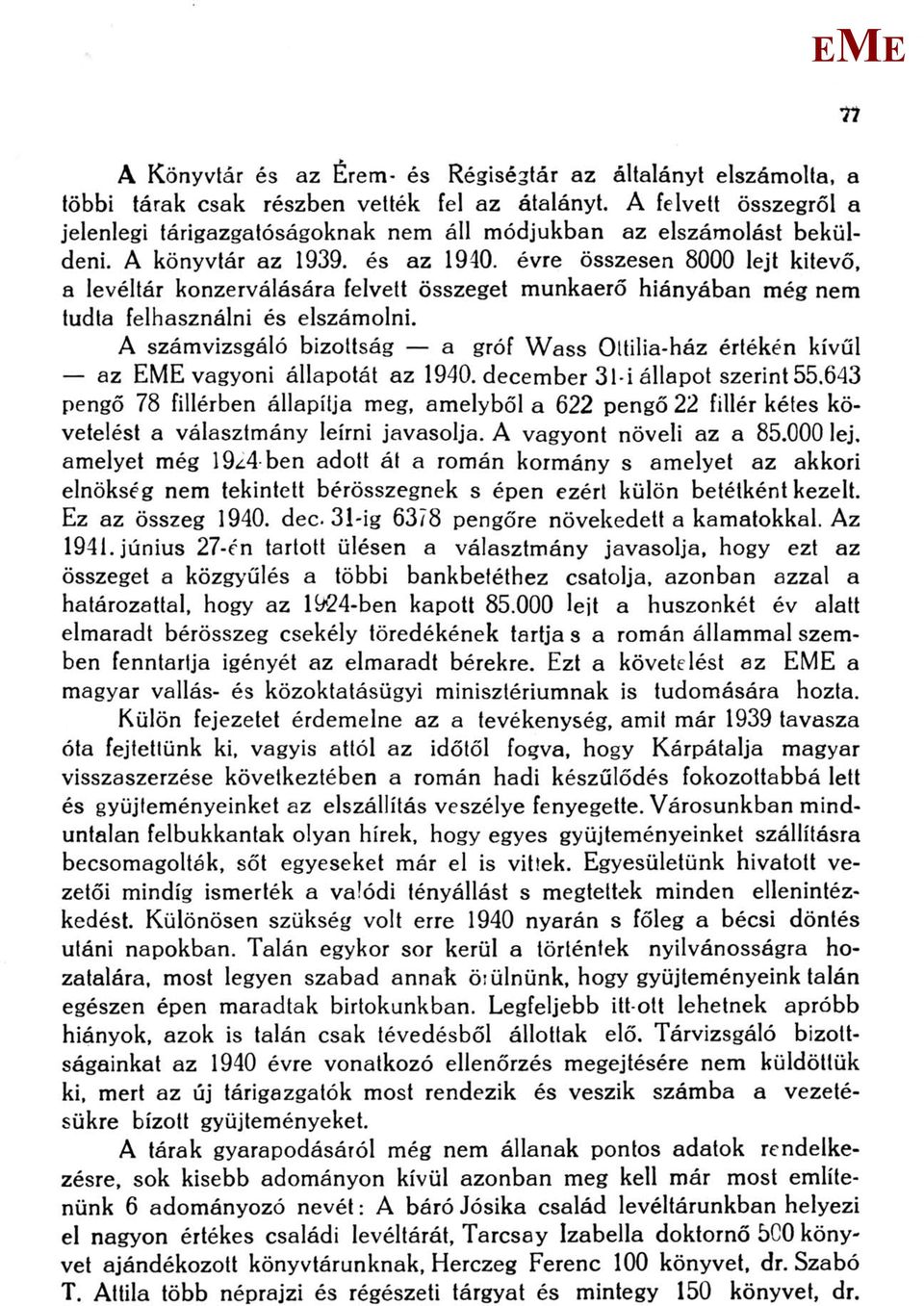 évre összesen 8000 lejt kitevő, a levéltár konzerválására felvett összeget munkaerő hiányában még nem tudta felhasználni és elszámolni.