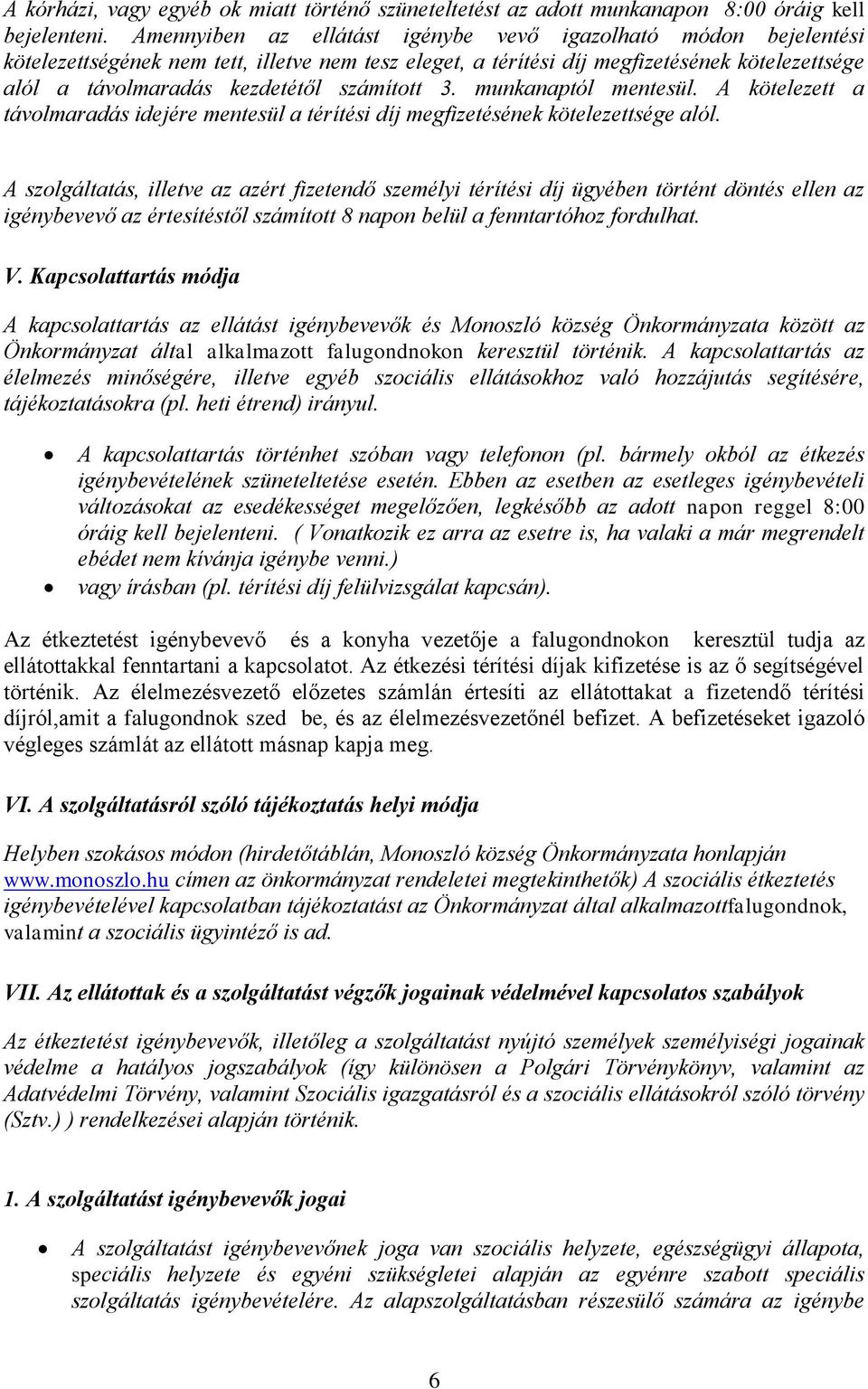 számított 3. munkanaptól mentesül. A kötelezett a távolmaradás idejére mentesül a térítési díj megfizetésének kötelezettsége alól.