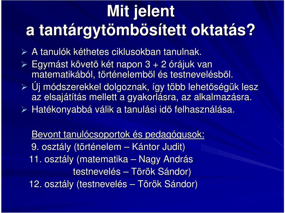 Új j módszerekkel m dolgoznak, így több t lehetıségük k lesz az elsajátítás s mellett a gyakorlásra, az alkalmazásra.