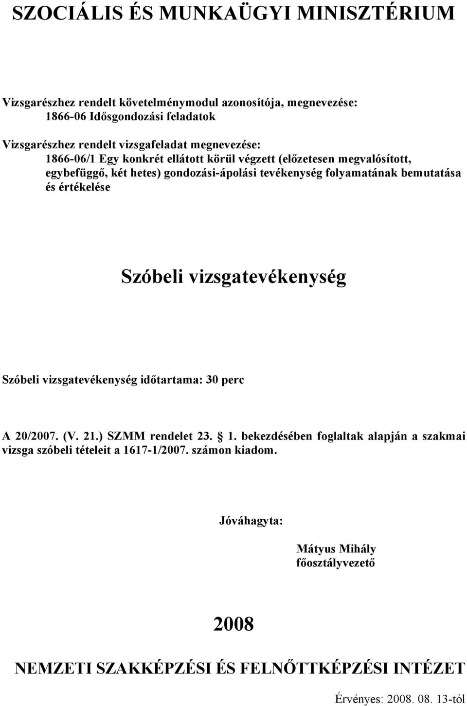 Szóbeli vizsgatevékenység időtartama: 30 perc A 20/2007. (V. 21.) SZMM rendelet 23. 1.