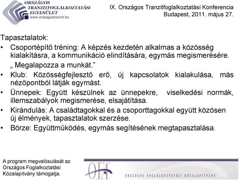 Ünnepek: Együtt készülnek az ünnepekre, viselkedési normák, illemszabályok megismerése, elsajátítása.