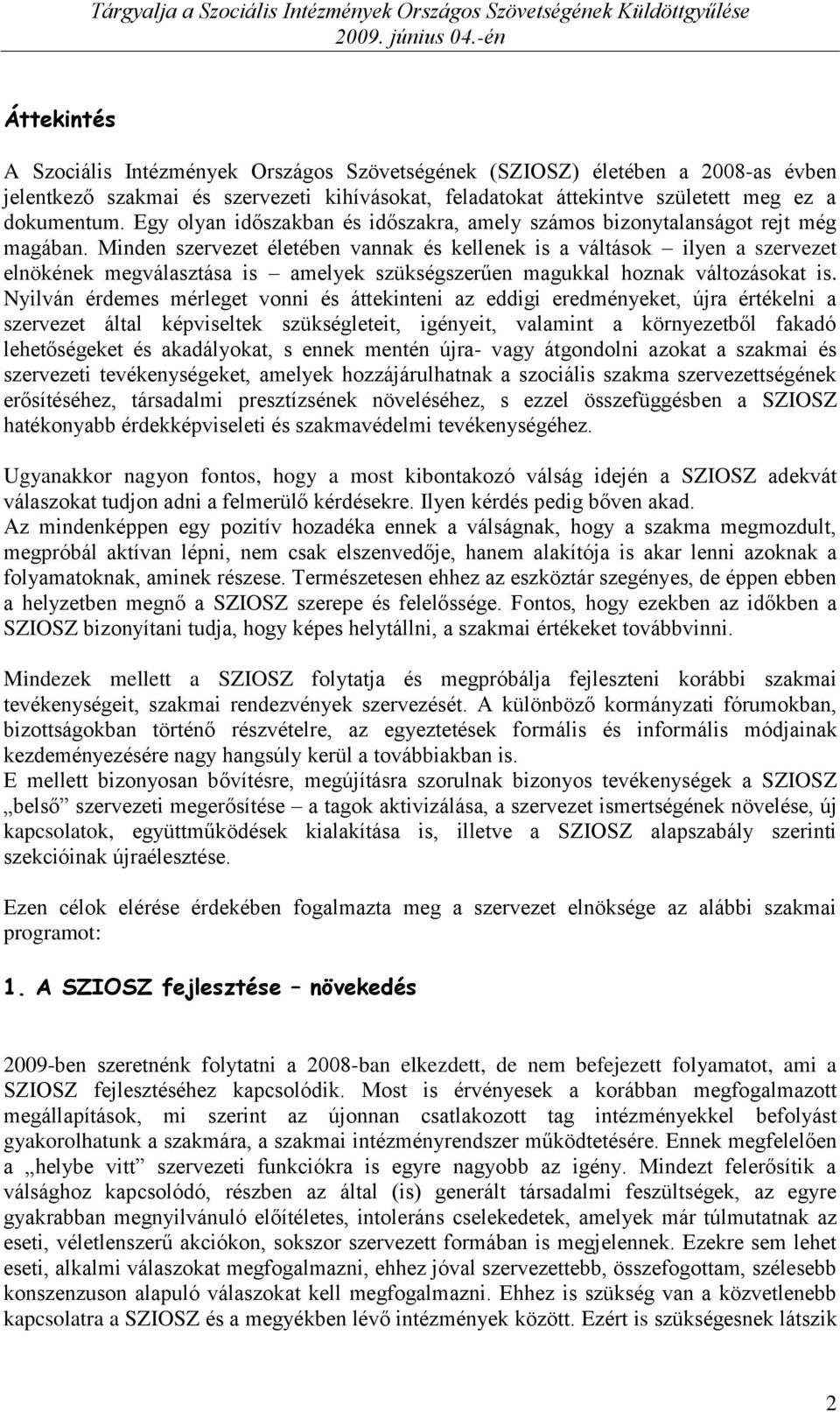 Minden szervezet életében vannak és kellenek is a váltások ilyen a szervezet elnökének megválasztása is amelyek szükségszerűen magukkal hoznak változásokat is.
