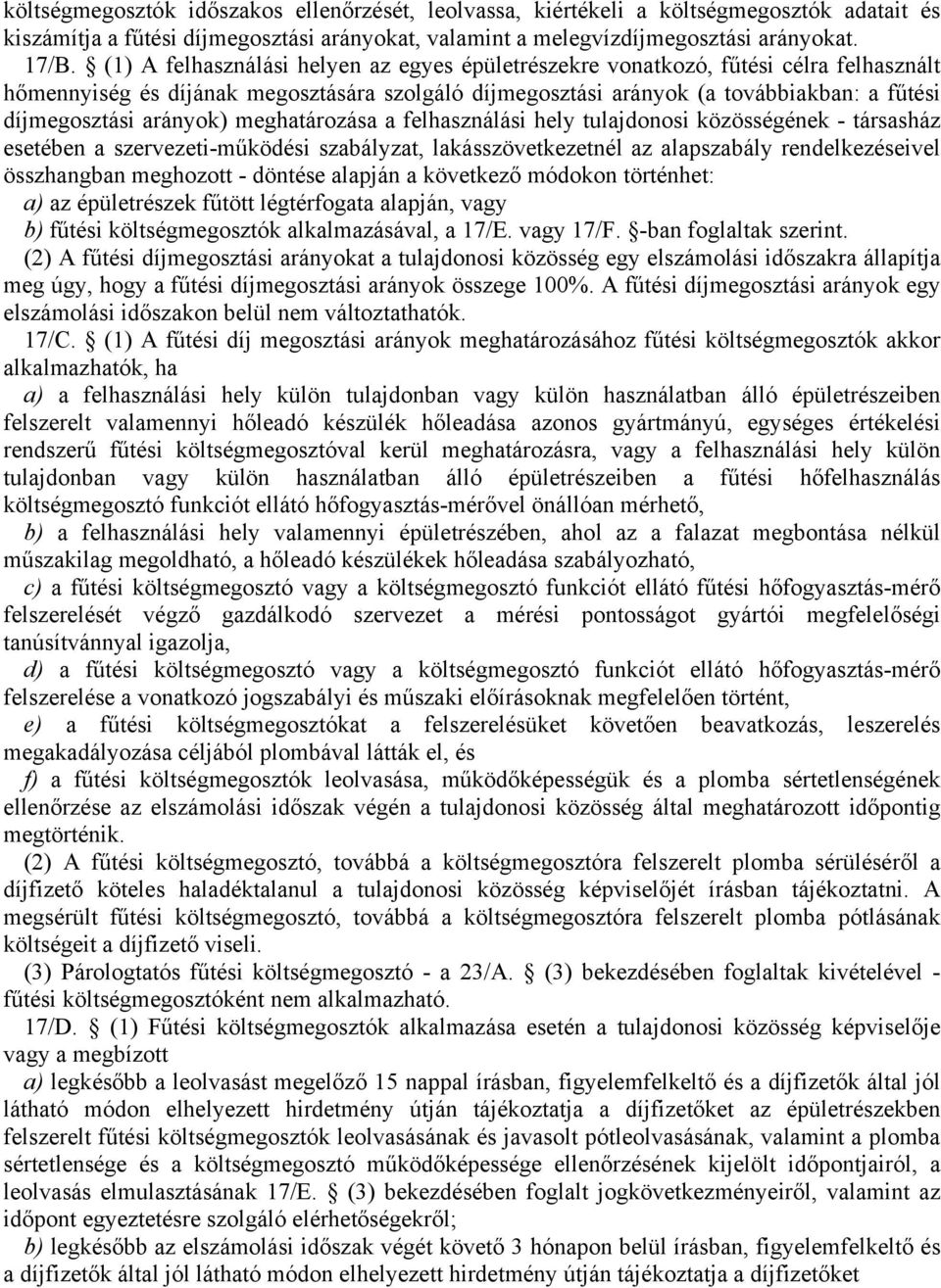 arányok) meghatározása a felhasználási hely tulajdonosi közösségének - társasház esetében a szervezeti-működési szabályzat, lakásszövetkezetnél az alapszabály rendelkezéseivel összhangban meghozott -