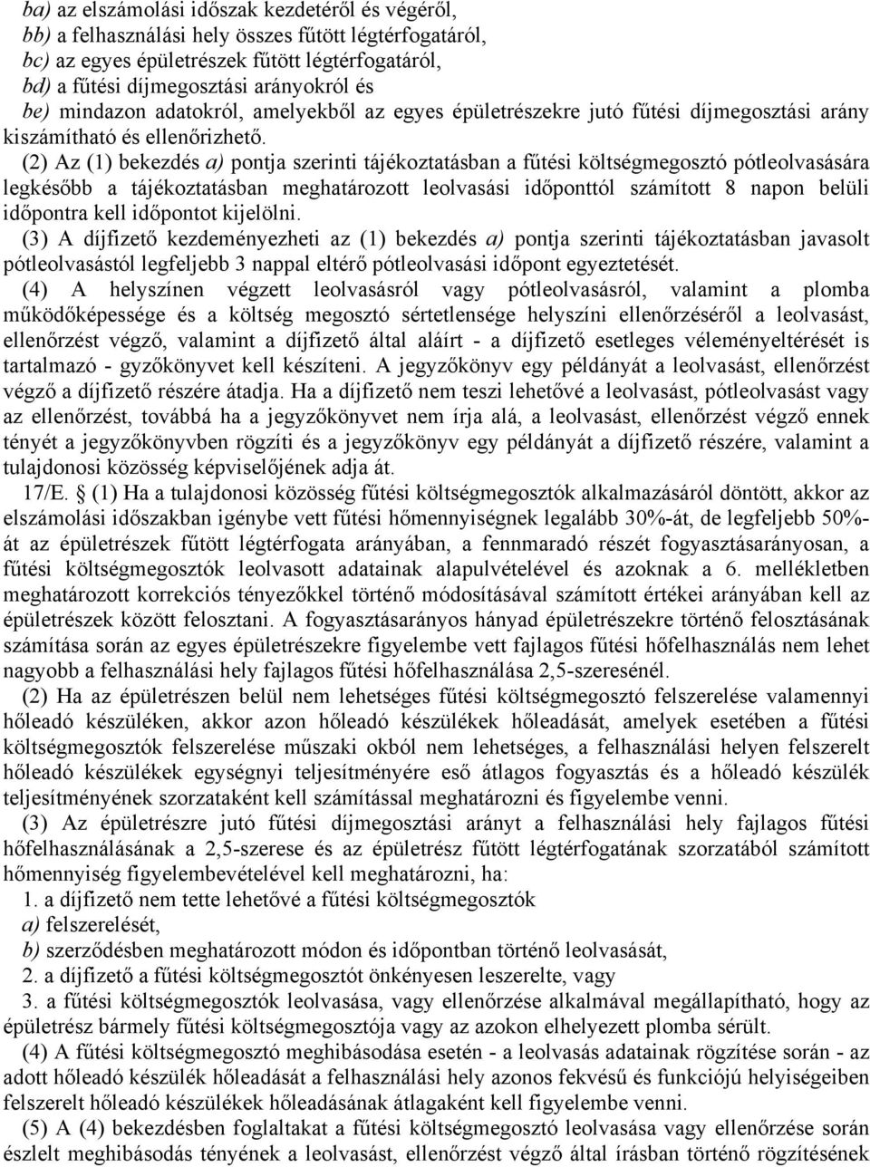 (2) Az (1) bekezdés a) pontja szerinti tájékoztatásban a fűtési költségmegosztó pótleolvasására legkésőbb a tájékoztatásban meghatározott leolvasási időponttól számított 8 napon belüli időpontra kell