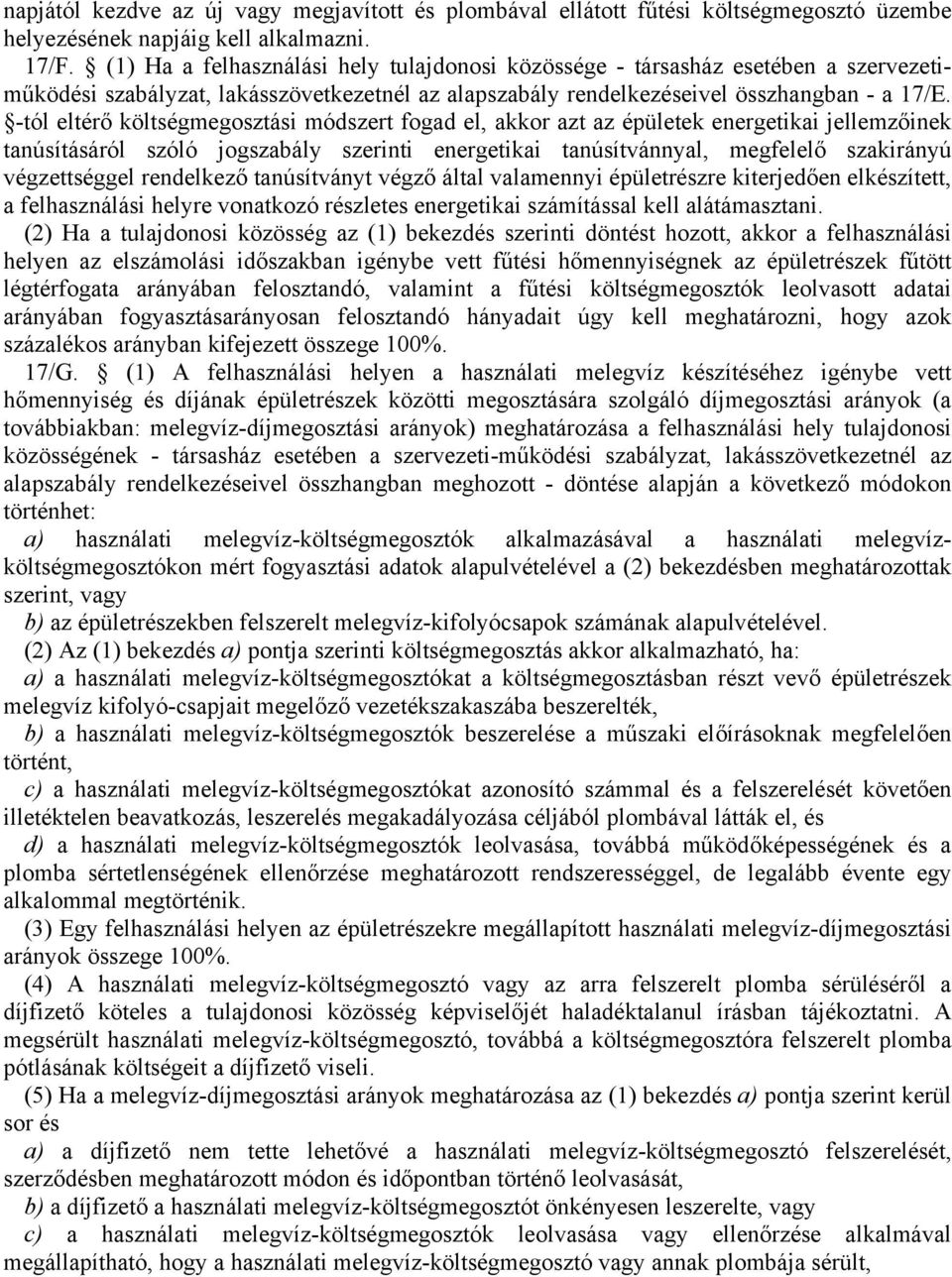 -tól eltérő költségmegosztási módszert fogad el, akkor azt az épületek energetikai jellemzőinek tanúsításáról szóló jogszabály szerinti energetikai tanúsítvánnyal, megfelelő szakirányú végzettséggel