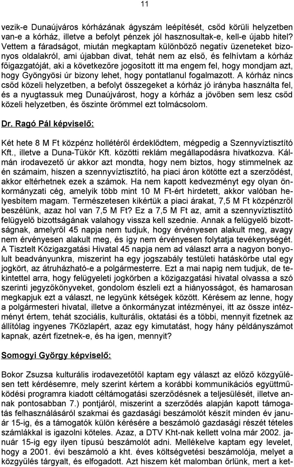 engem fel, hogy mondjam azt, hogy Gyöngyösi úr bizony lehet, hogy pontatlanul fogalmazott.
