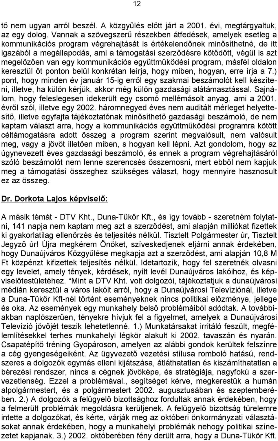 végül is azt megelőzően van egy kommunikációs együttműködési program, másfél oldalon keresztül öt ponton belül konkrétan leírja, hogy miben, hogyan, erre írja a 7.