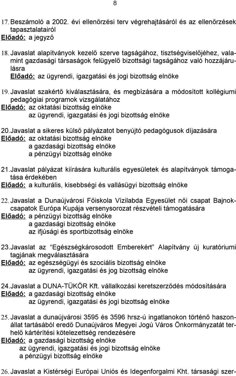 Javaslat szakértő kiválasztására, és megbízására a módosított kollégiumi pedagógiai programok vizsgálatához Előadó: az oktatási bizottság elnöke 20.