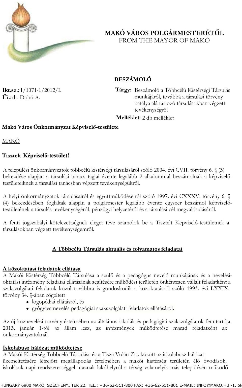 Képviselő-testület! A települési önkormányzatok többcélú kistérségi társulásáról szóló 2004. évi CVII. törvény 6.