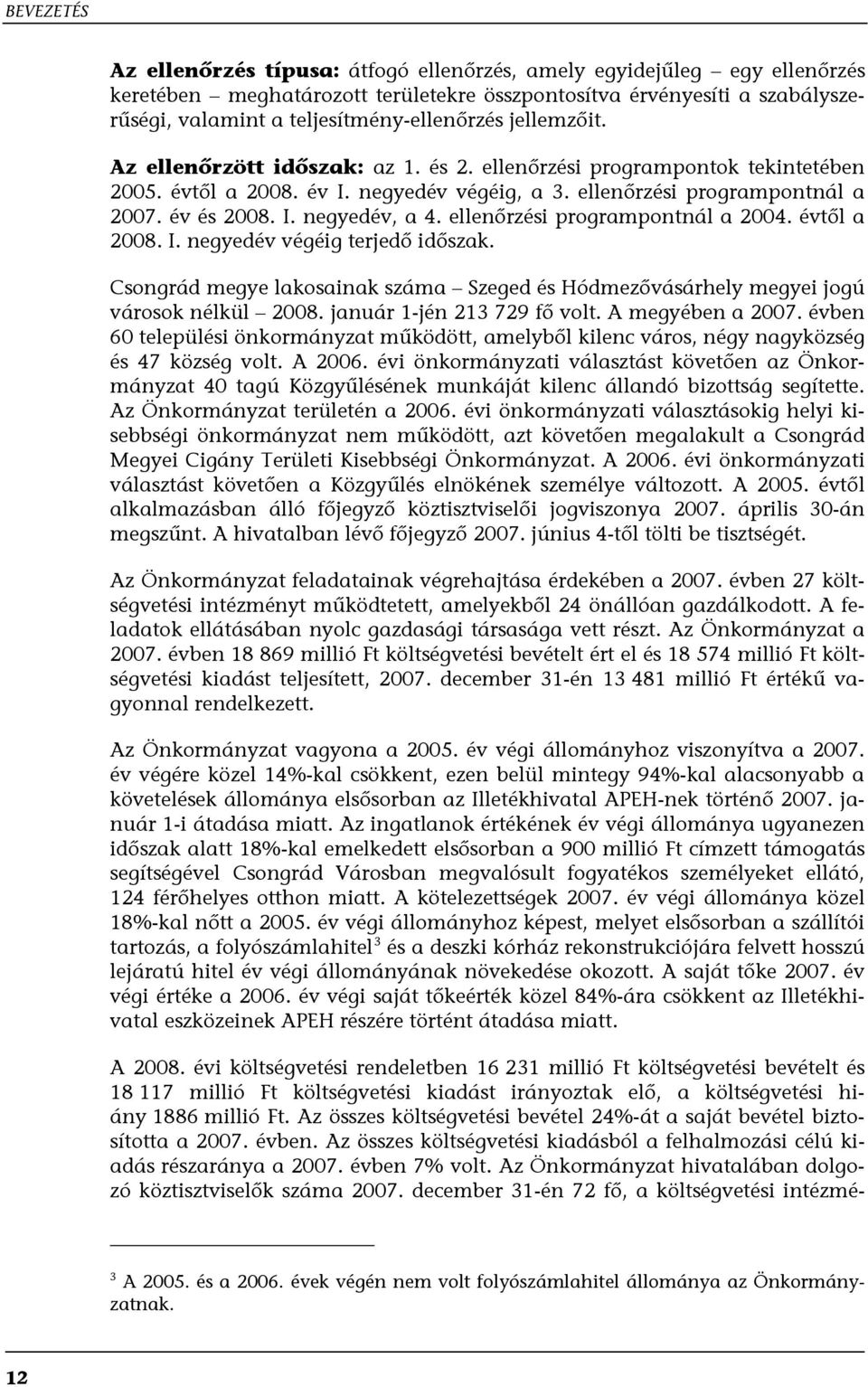 év és 2008. I. negyedév, a 4. ellenőrzési programpontnál a 2004. évtől a 2008. I. negyedév végéig terjedő időszak.