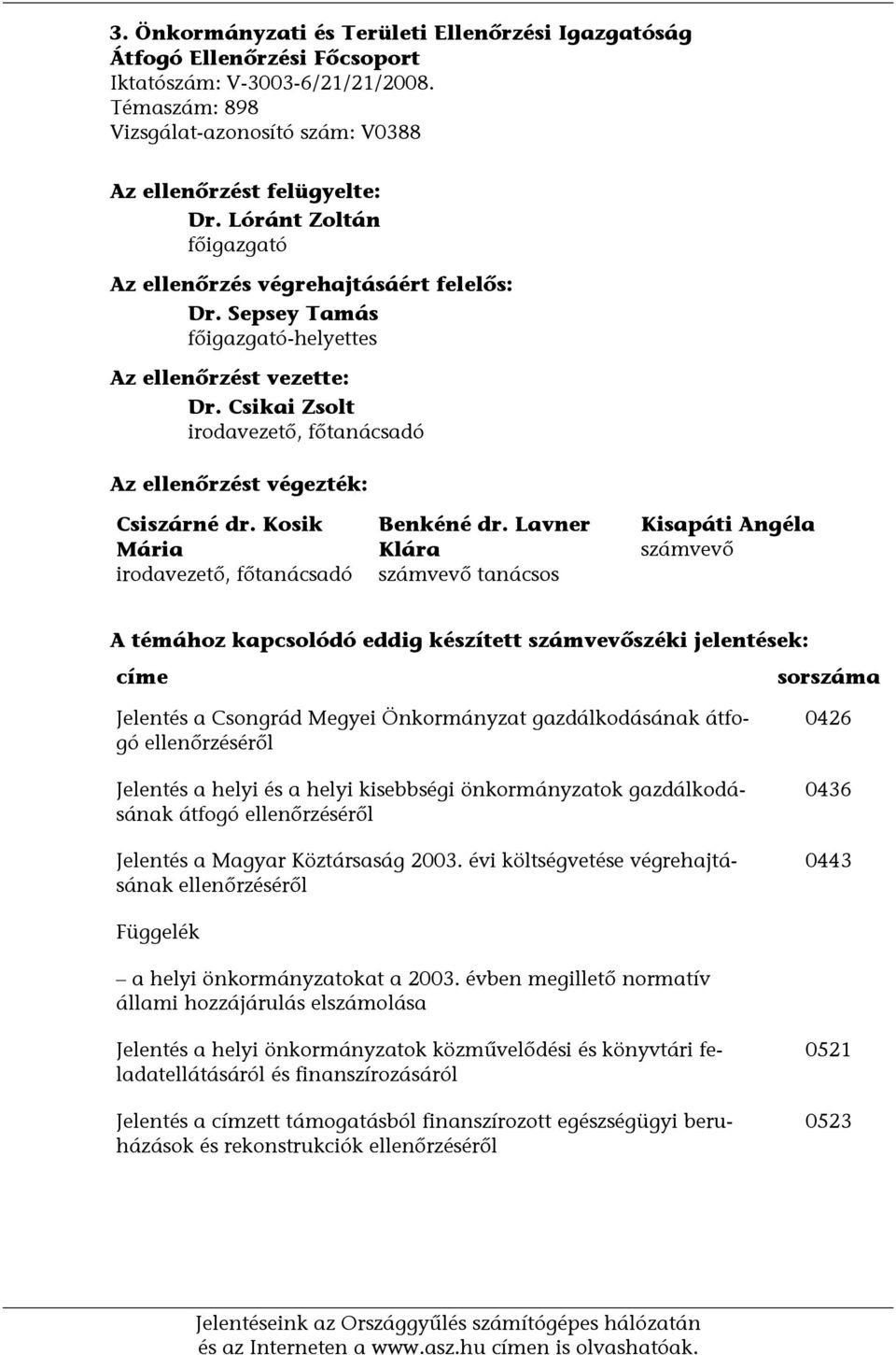 Csikai Zsolt irodavezető, főtanácsadó Az ellenőrzést végezték: Csiszárné dr. Kosik Mária irodavezető, főtanácsadó Benkéné dr.