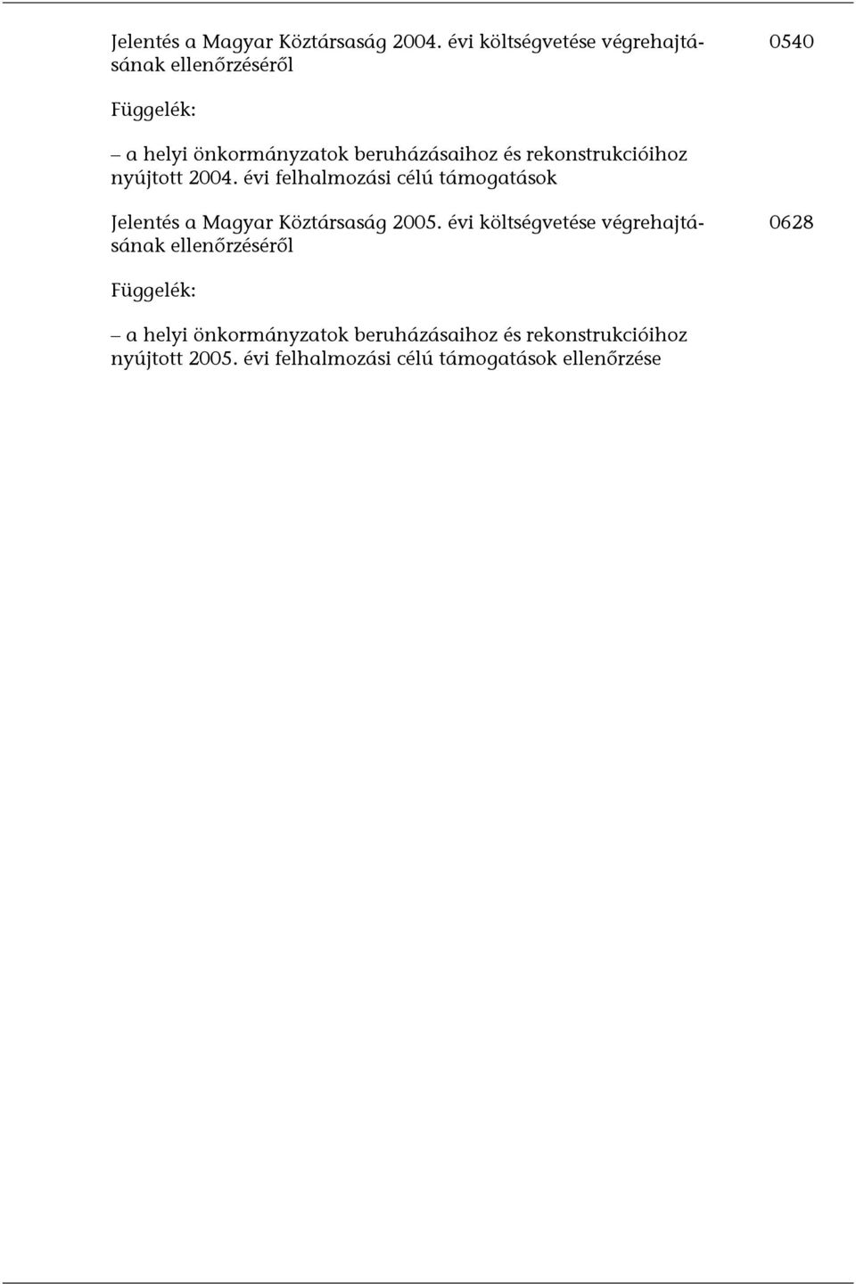 rekonstrukcióihoz nyújtott 2004. évi felhalmozási célú támogatások Jelentés a Magyar Köztársaság 2005.