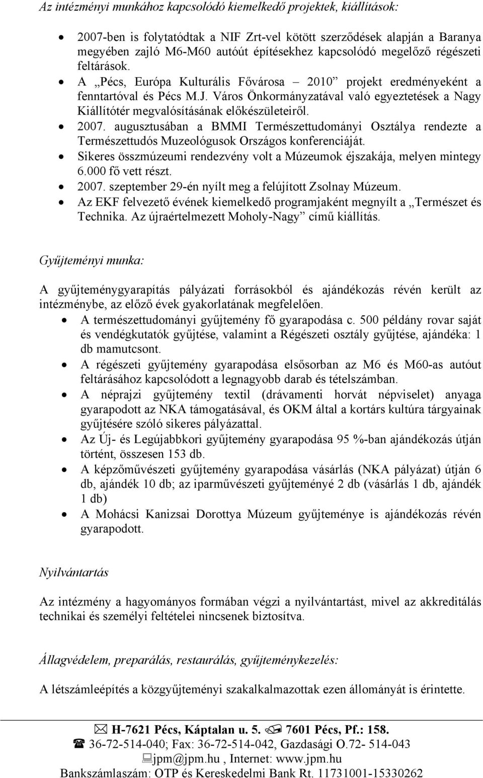 Város Önkormányzatával való egyeztetések a Nagy Kiállítótér megvalósításának előkészületeiről. 2007.