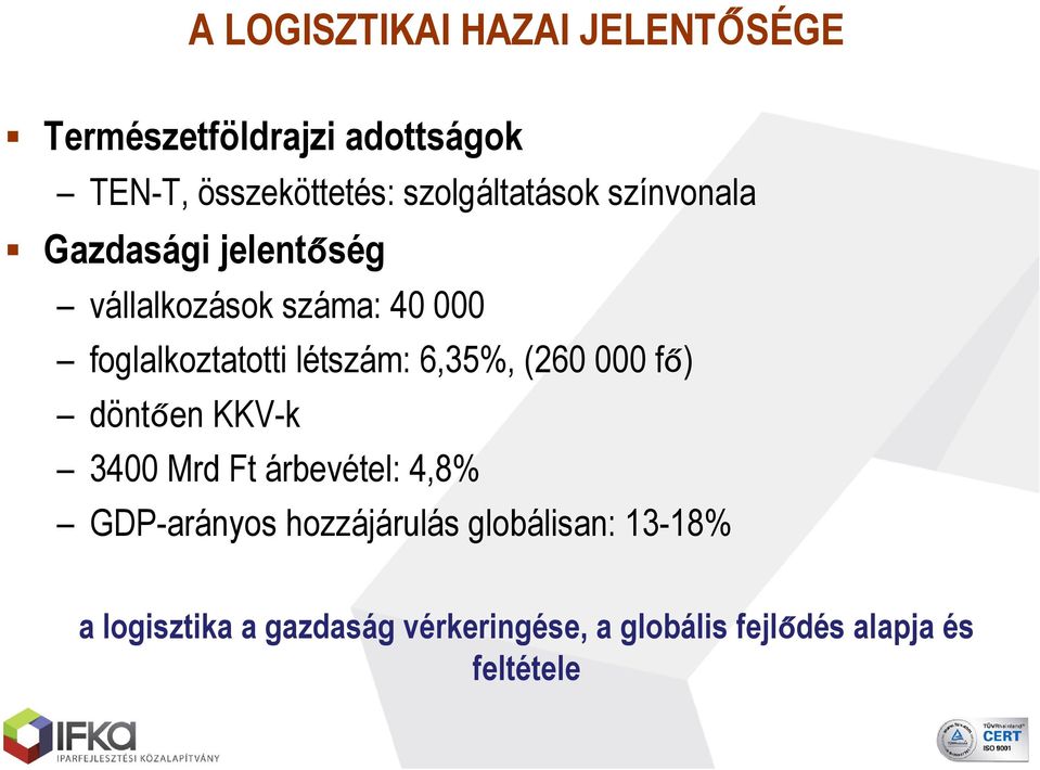 létszám: 6,35%, (260 000 fő) döntően KKV-k 3400 Mrd Ft árbevétel: 4,8% GDP-arányos