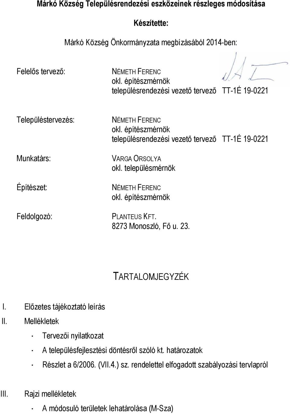 ORSOLYA okl. településmérnök PLANTEUS KFT. 8273 Monoszló, Fő u. 23. TARTALOMJEGYZÉK I. Előzetes tájékoztató leírás II.