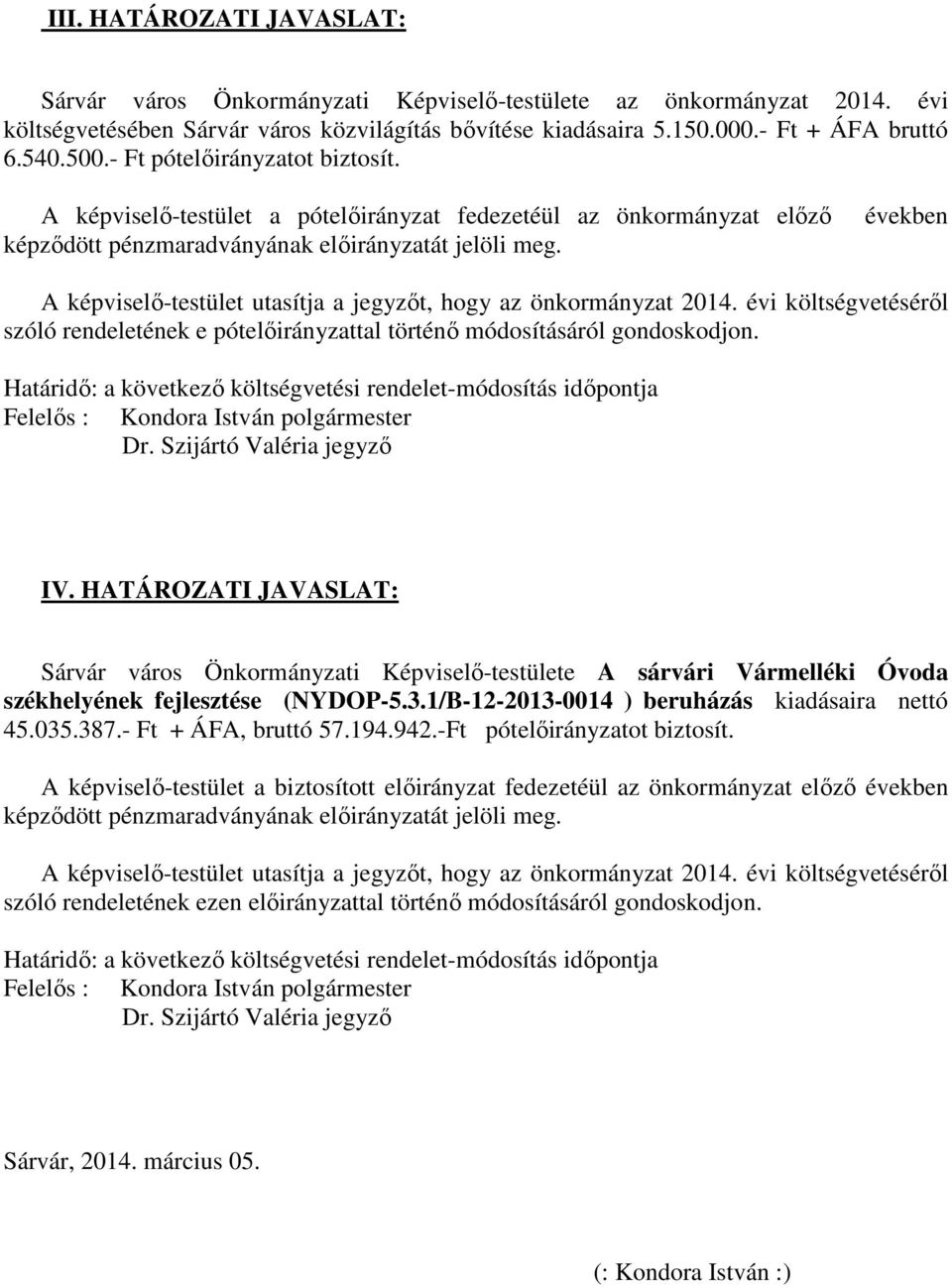 években szóló rendeletének e pótelőirányzattal történő módosításáról gondoskodjon. IV.