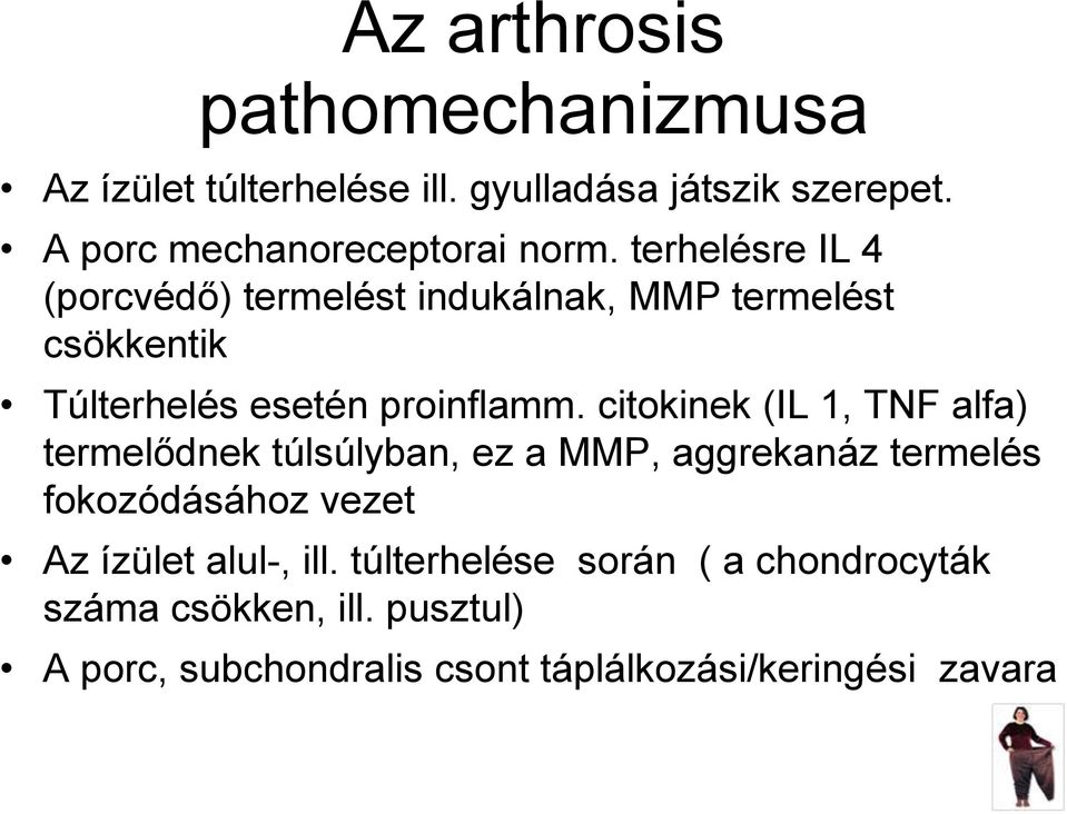 citokinek (IL 1, TNF alfa) termelődnek túlsúlyban, ez a MMP, aggrekanáz termelés fokozódásához vezet Az ízület alul-,