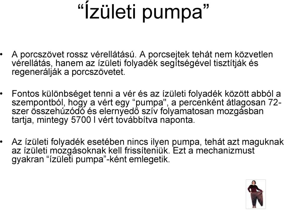 Fontos különbséget tenni a vér és az ízületi folyadék között abból a szempontból, hogy a vért egy pumpa", a percenként átlagosan 72- szer