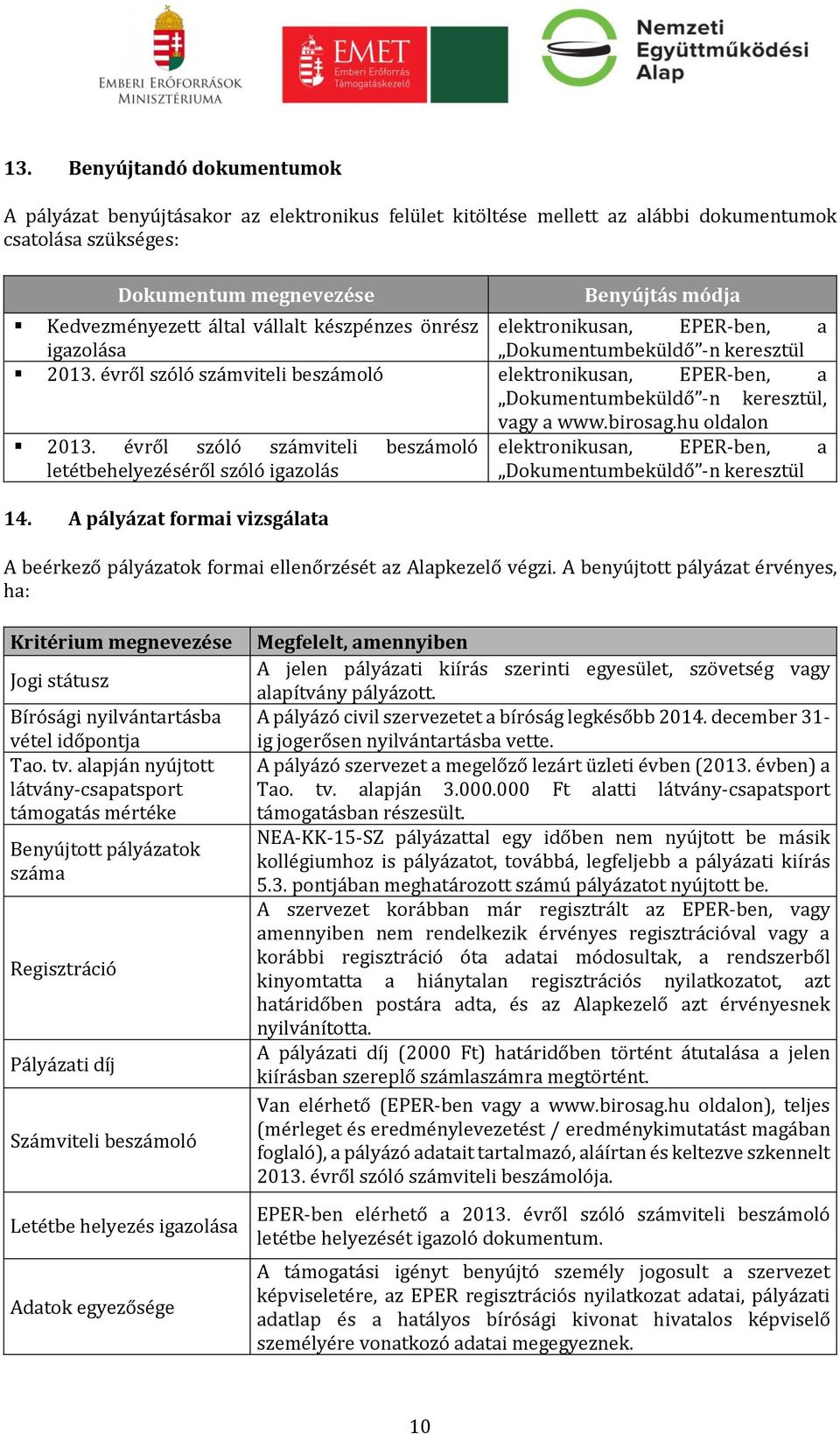 évről szóló számviteli beszámoló elektronikusan, EPER-ben, a Dokumentumbeküldő -n keresztül, vagy a www.birosag.hu oldalon 2013.