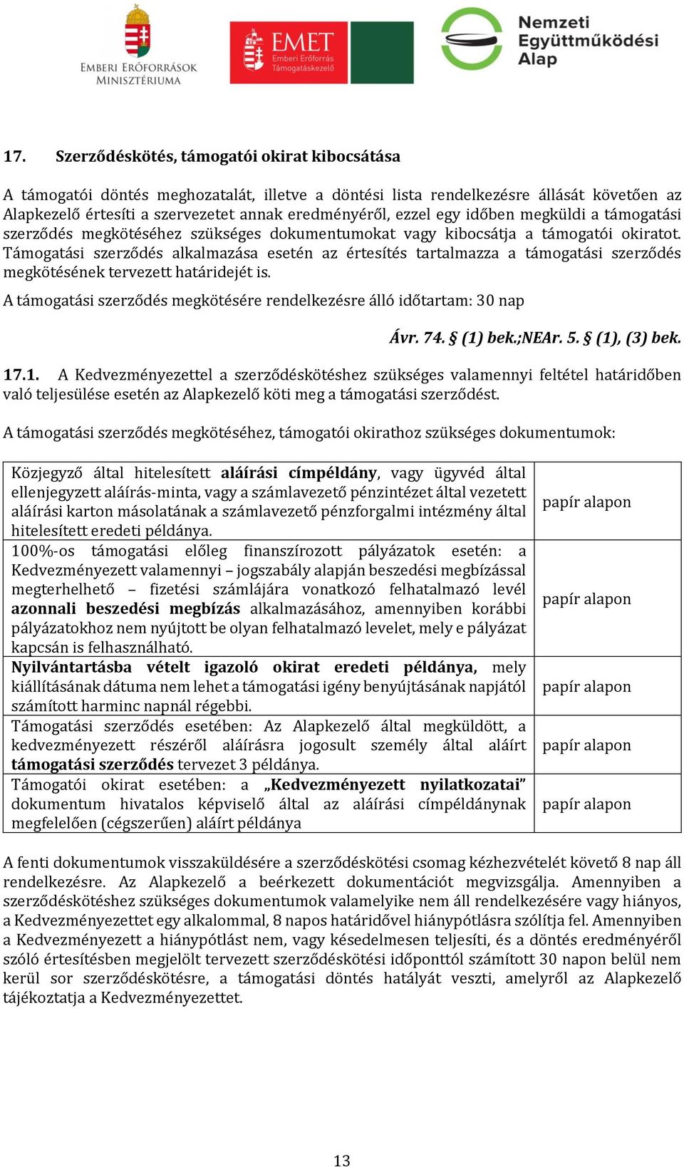 Támogatási szerződés alkalmazása esetén az értesítés tartalmazza a támogatási szerződés megkötésének tervezett határidejét is.