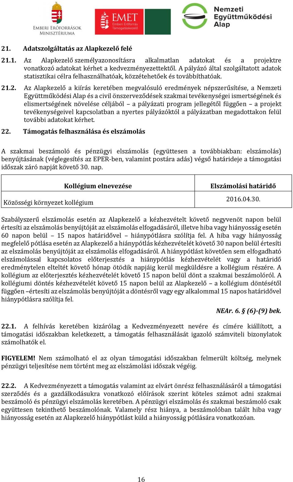 .2. Az Alapkezelő a kiírás keretében megvalósuló eredmények népszerűsítése, a Nemzeti Együttműködési Alap és a civil önszerveződések szakmai tevékenységei ismertségének és elismertségének növelése