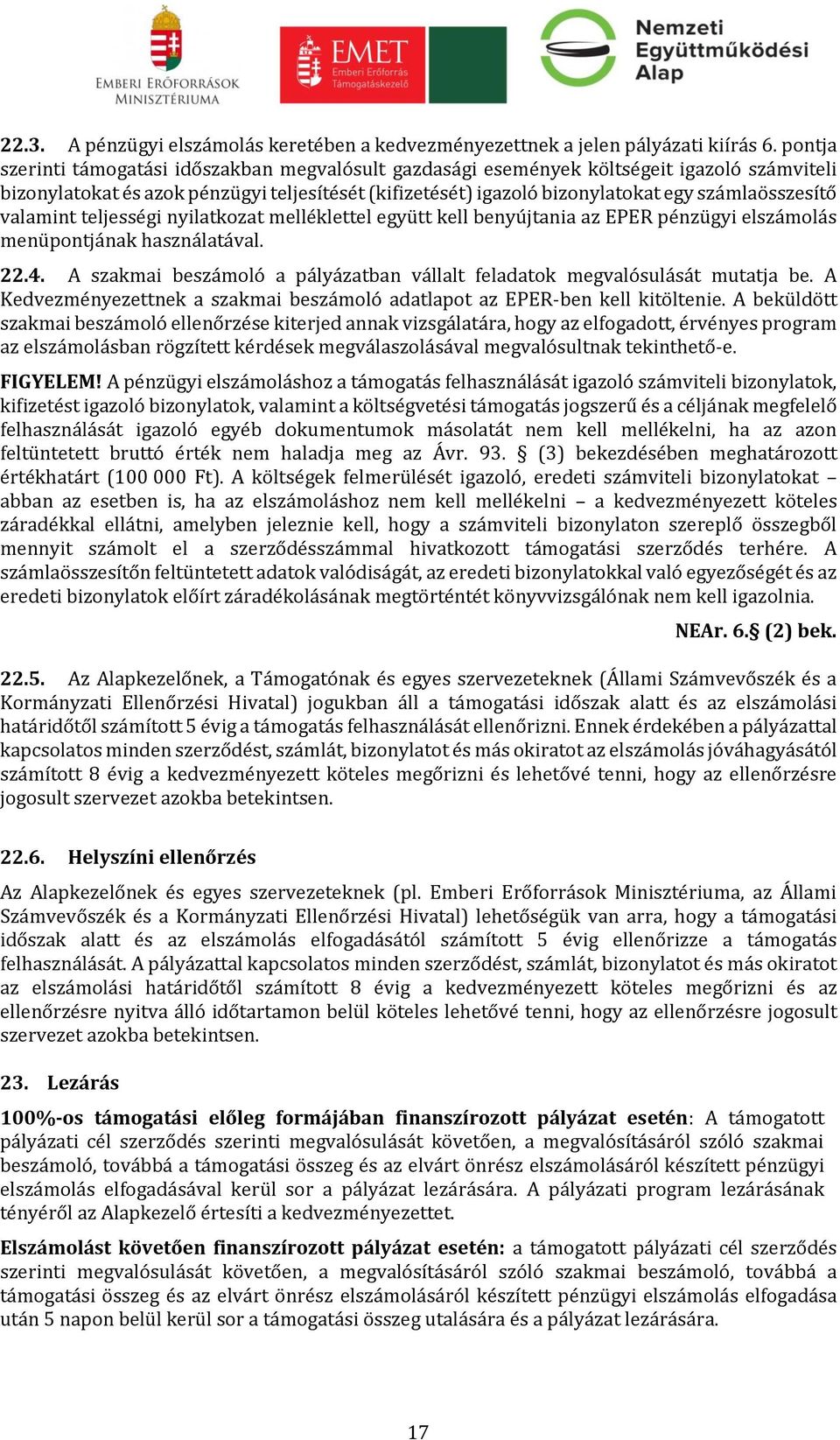 valamint teljességi nyilatkozat melléklettel együtt kell benyújtania az EPER pénzügyi elszámolás menüpontjának használatával. 22.4.