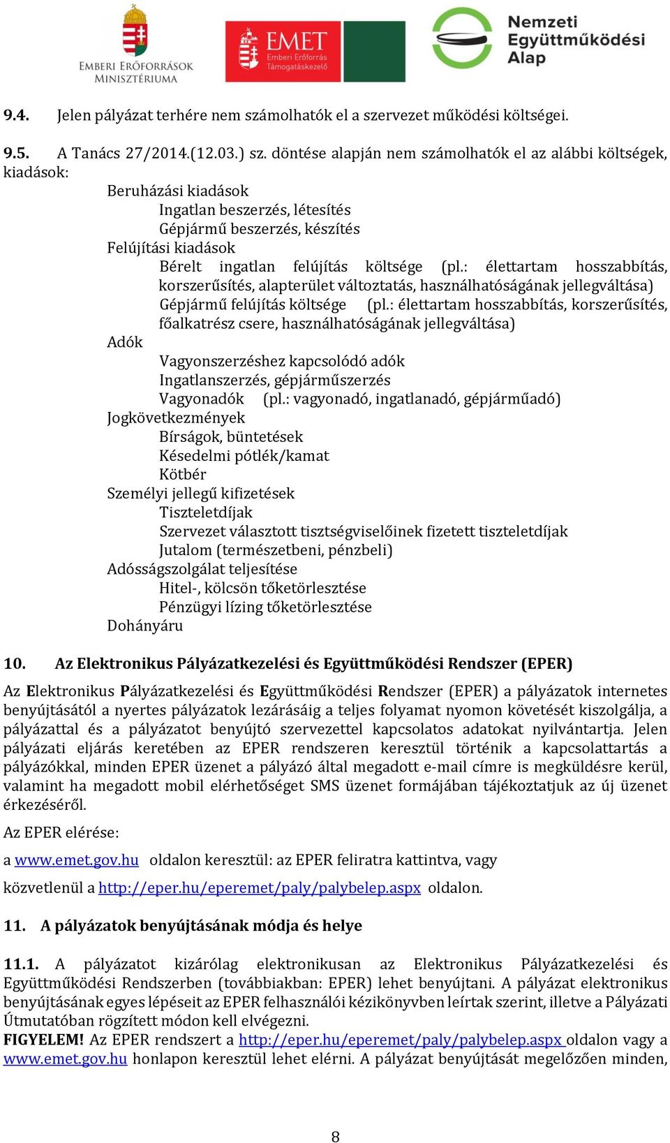 (pl.: élettartam hosszabbítás, korszerűsítés, alapterület változtatás, használhatóságának jellegváltása) Gépjármű felújítás költsége (pl.