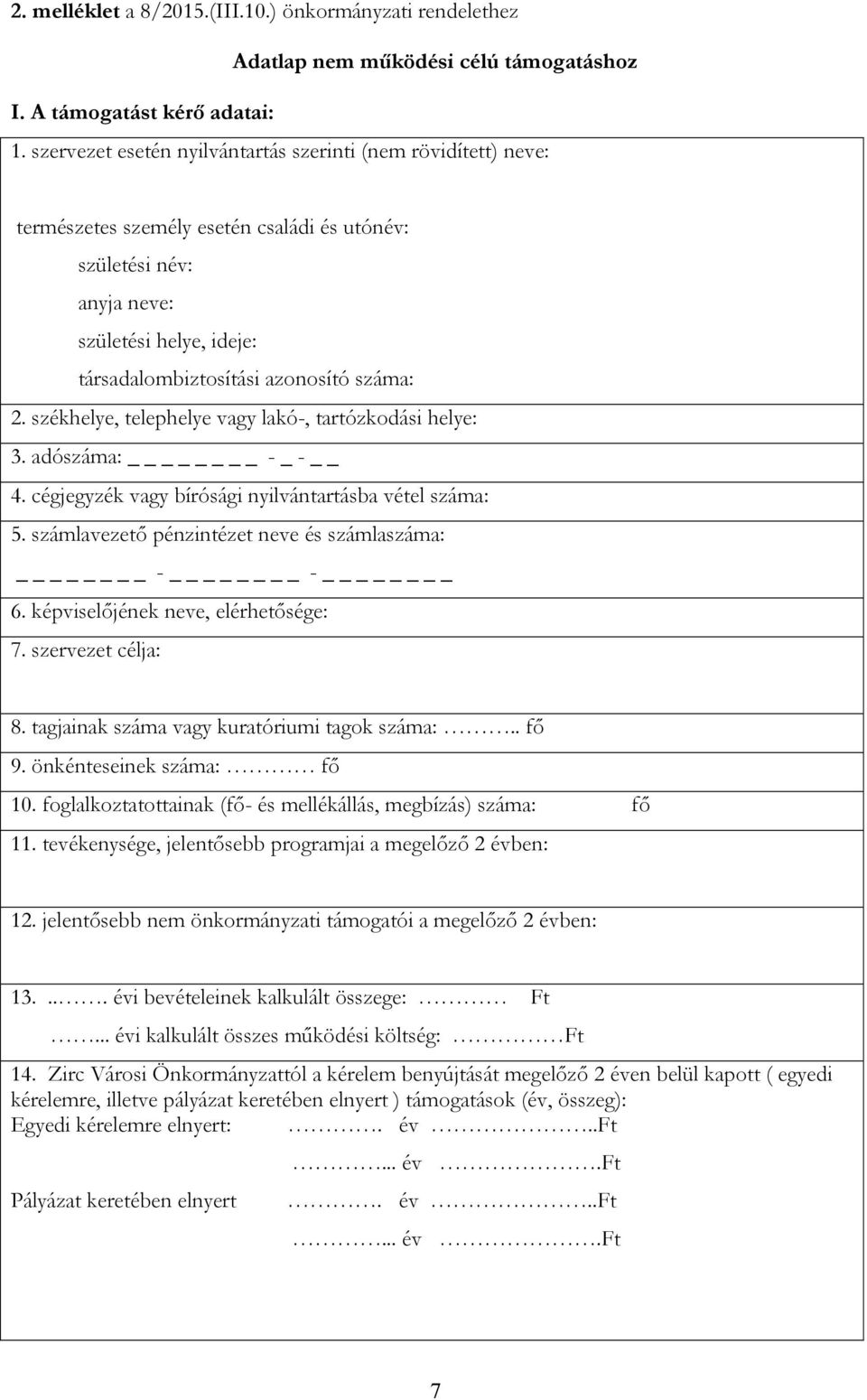 2. székhelye, telephelye vagy lakó-, tartózkodási helye: 3. adószáma: - _ - 4. cégjegyzék vagy bírósági nyilvántartásba vétel száma: 5. számlavezető pénzintézet neve és számlaszáma: - - 6.