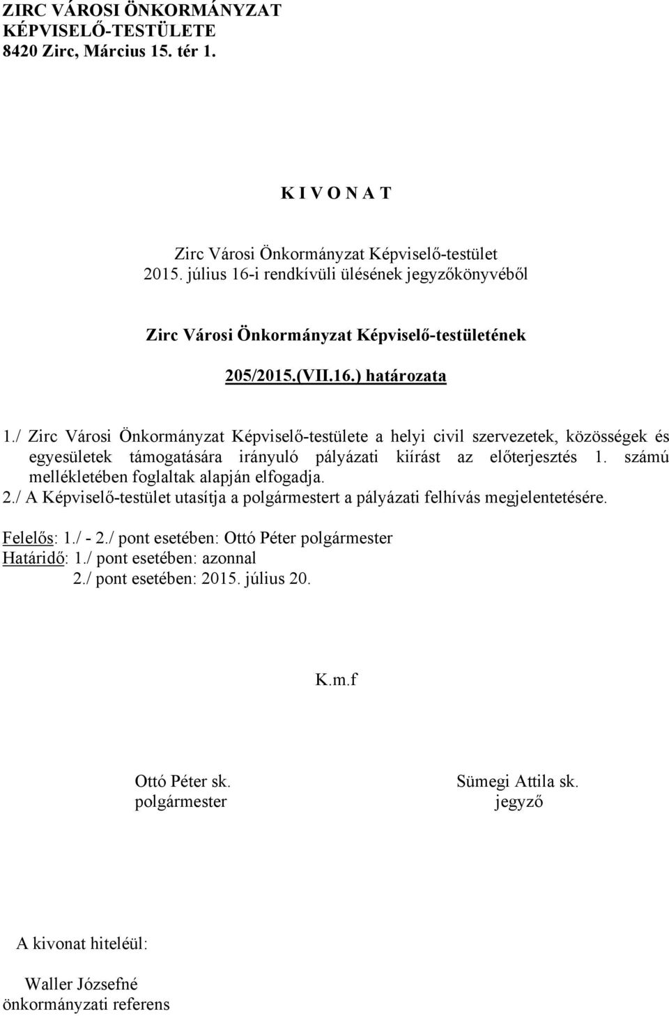 / Zirc Városi Önkormányzat Képviselő-testülete a helyi civil szervezetek, közösségek és egyesületek támogatására irányuló pályázati kiírást az előterjesztés 1.