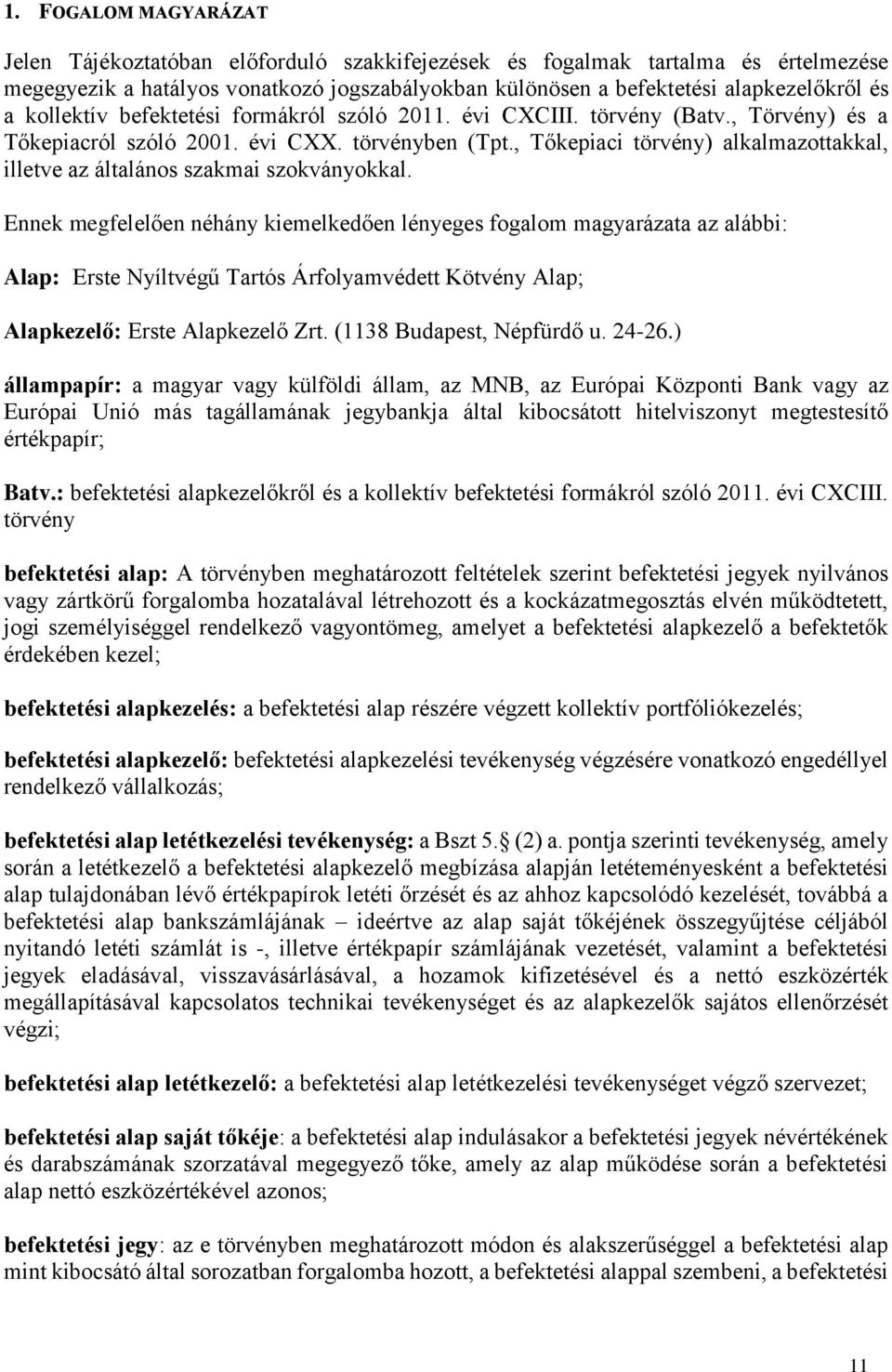 , Tőkepiaci törvény) alkalmazottakkal, illetve az általános szakmai szokványokkal.