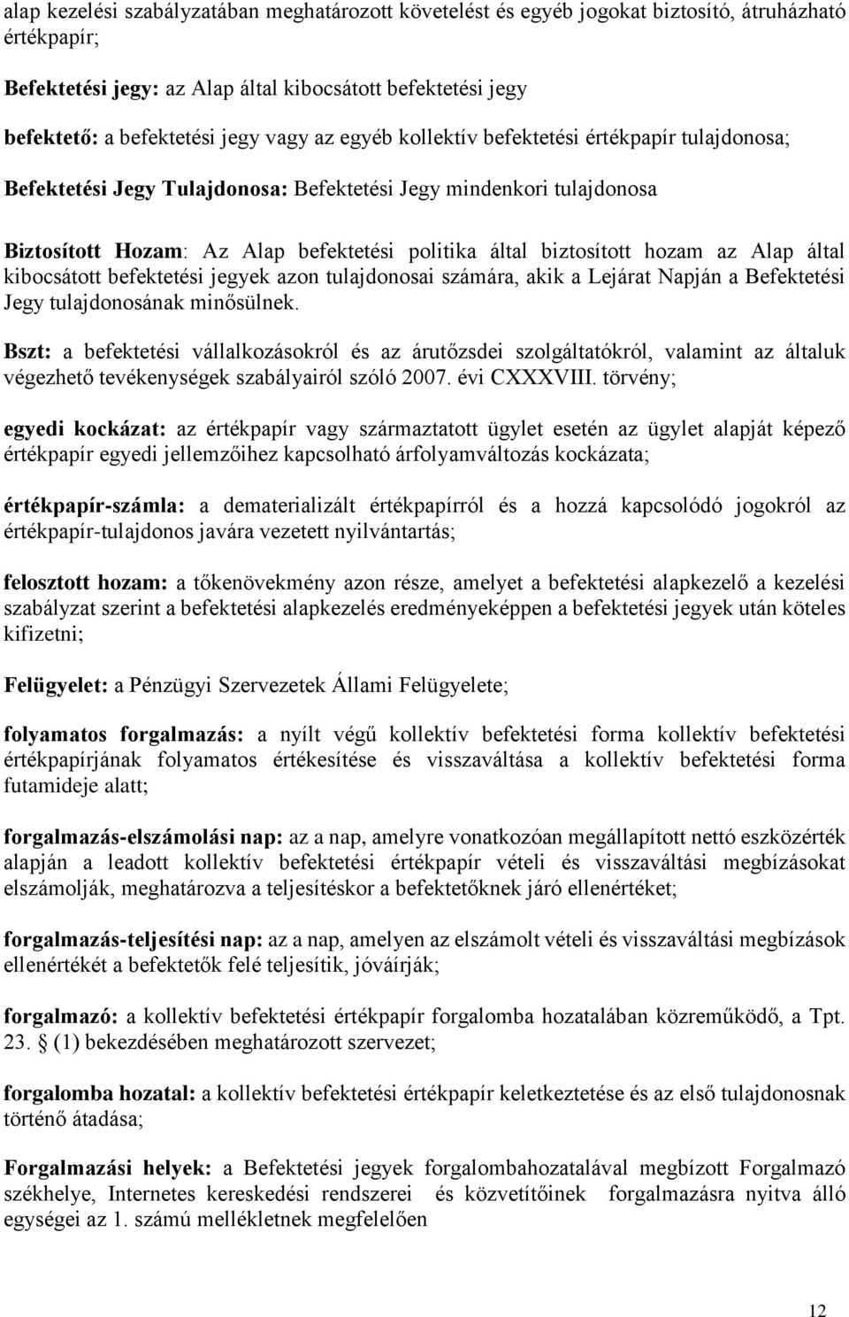 hozam az Alap által kibocsátott befektetési jegyek azon tulajdonosai számára, akik a Lejárat Napján a Befektetési Jegy tulajdonosának minősülnek.