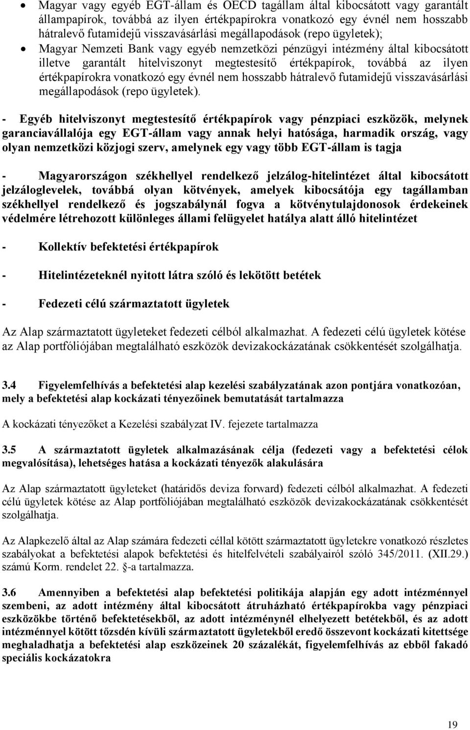 értékpapírokra vonatkozó egy évnél nem hosszabb hátralevő futamidejű visszavásárlási megállapodások (repo ügyletek).