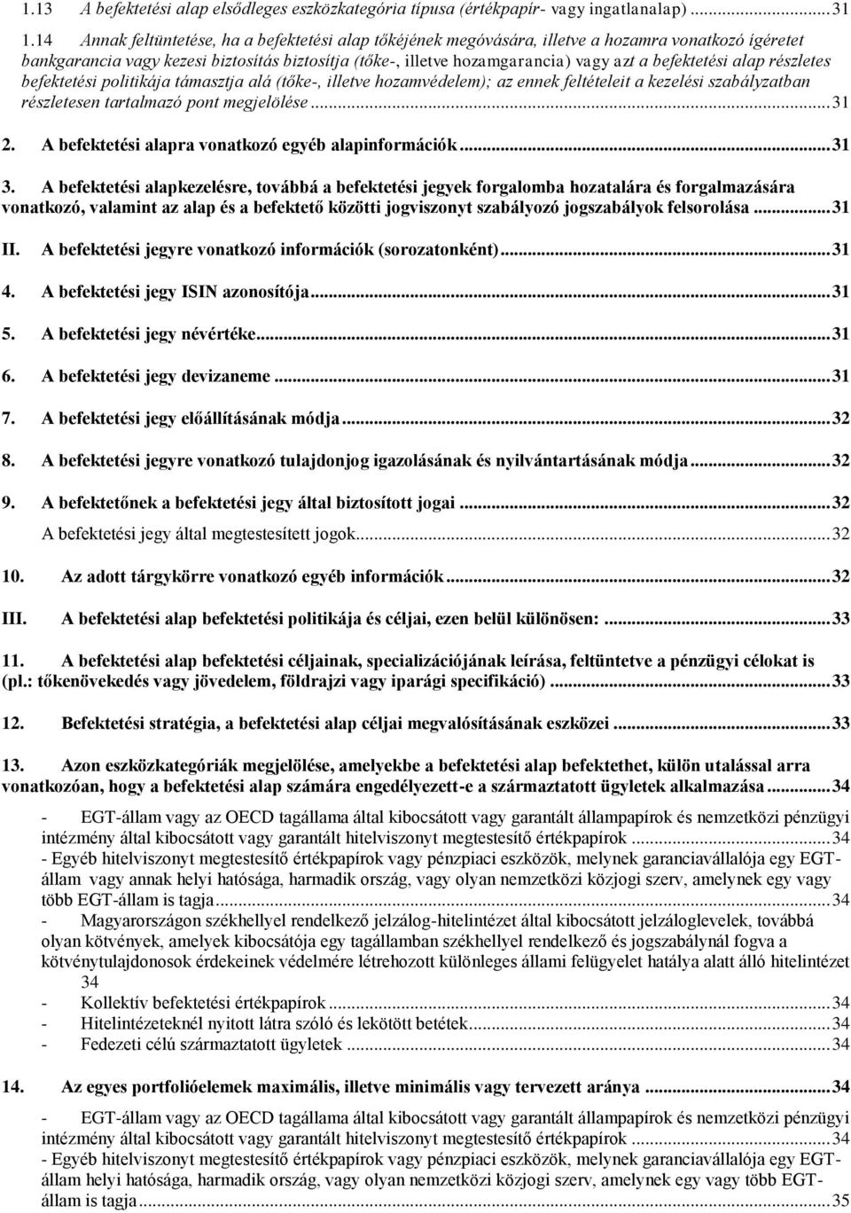 befektetési alap részletes befektetési politikája támasztja alá (tőke-, illetve hozamvédelem); az ennek feltételeit a kezelési szabályzatban részletesen tartalmazó pont megjelölése... 31 2.