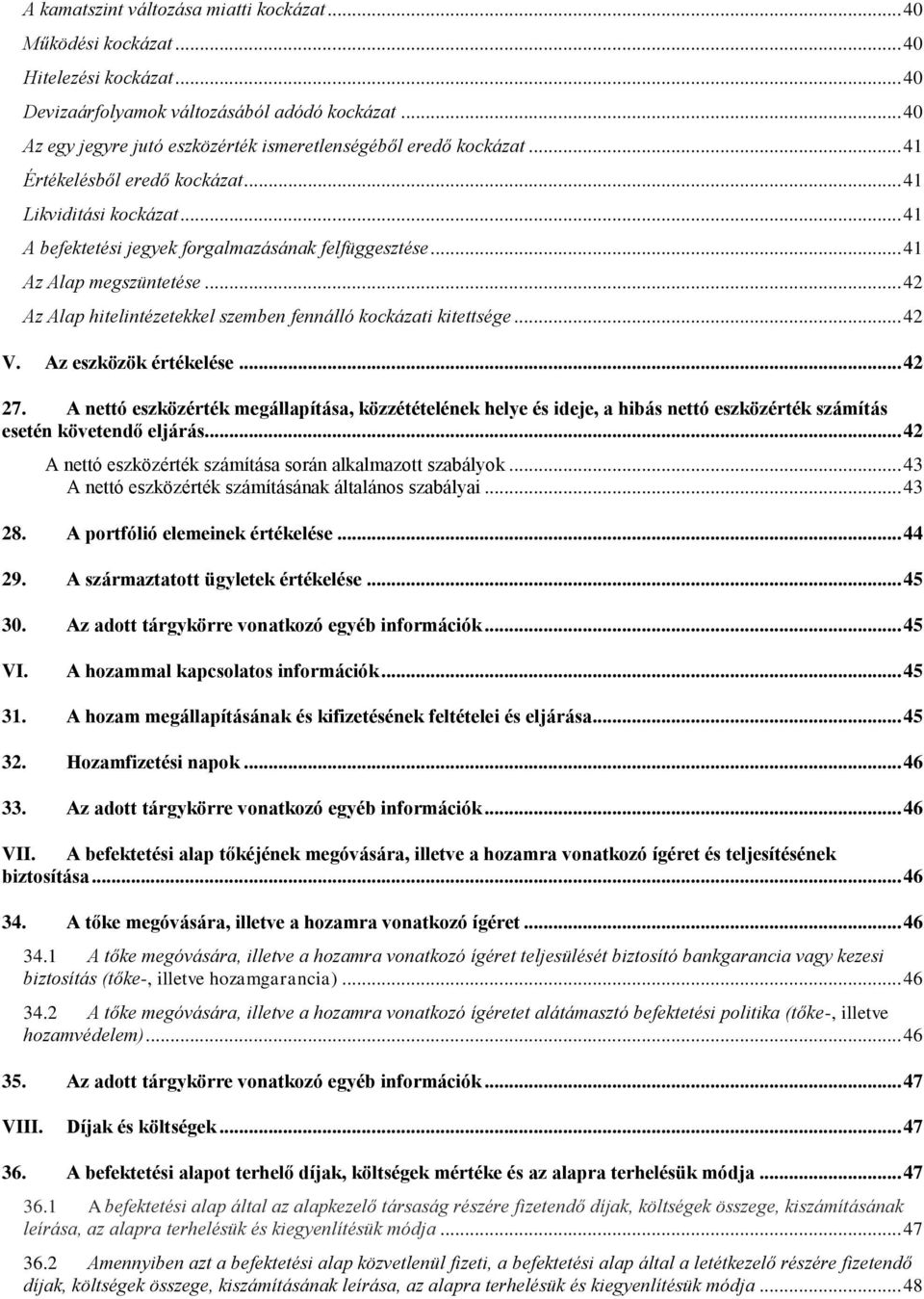 .. 41 Az Alap megszüntetése... 42 Az Alap hitelintézetekkel szemben fennálló kockázati kitettsége... 42 V. Az eszközök értékelése... 42 27.