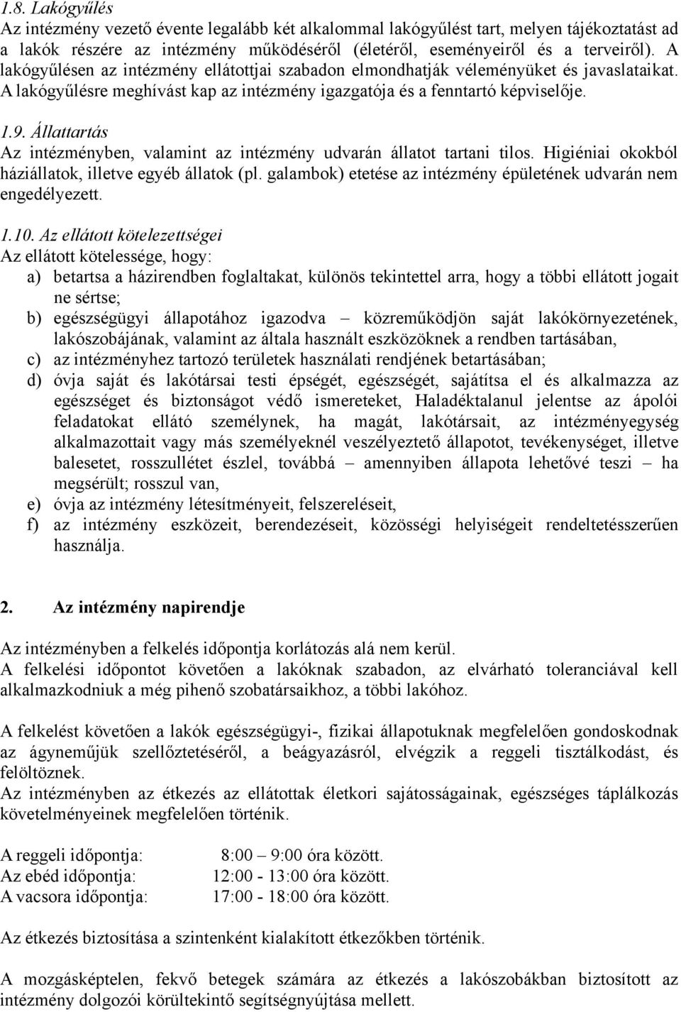 Állattartás Az intézményben, valamint az intézmény udvarán állatot tartani tilos. Higiéniai okokból háziállatok, illetve egyéb állatok (pl.