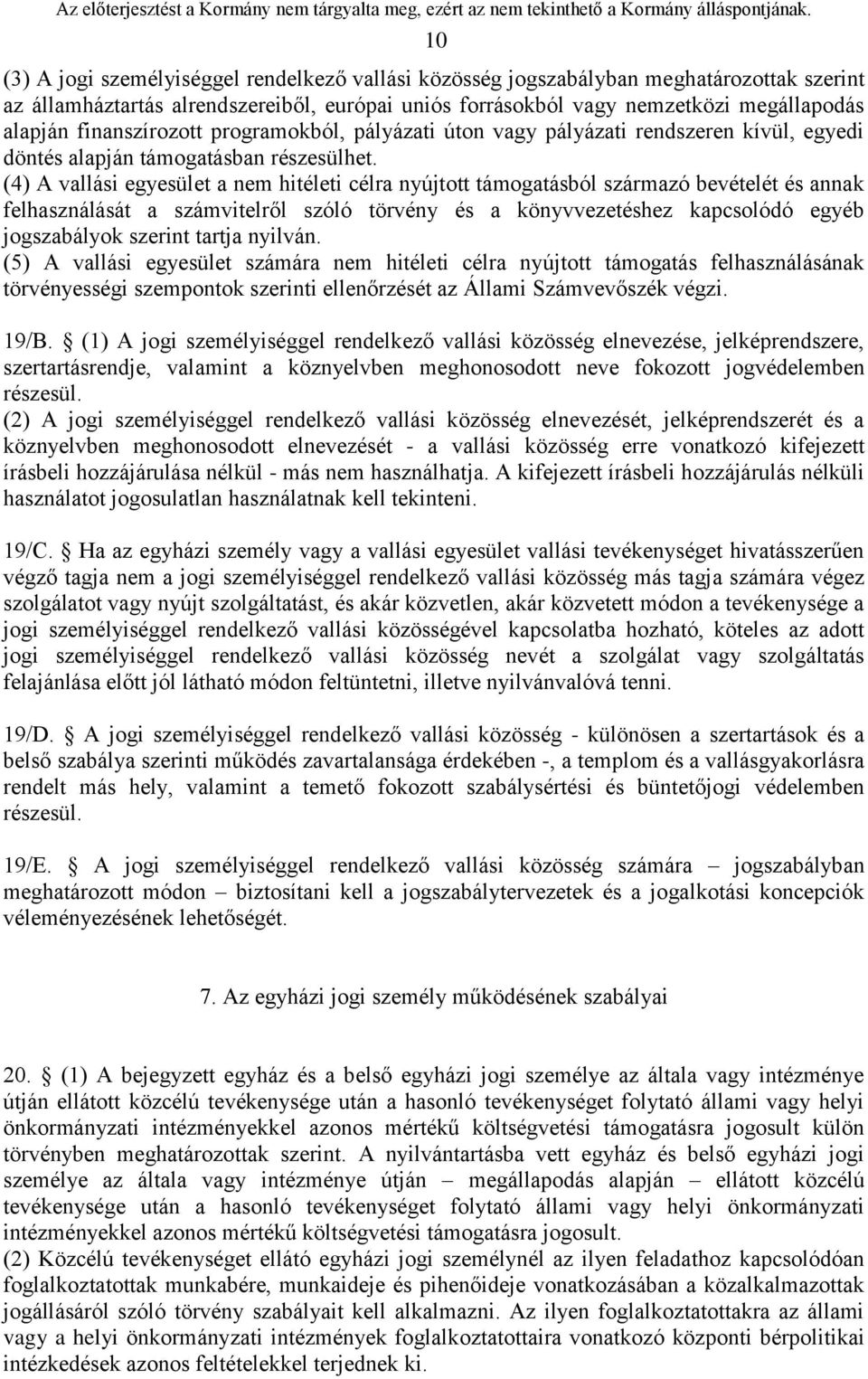 (4) A vallási egyesület a nem hitéleti célra nyújtott támogatásból származó bevételét és annak felhasználását a számvitelről szóló törvény és a könyvvezetéshez kapcsolódó egyéb jogszabályok szerint