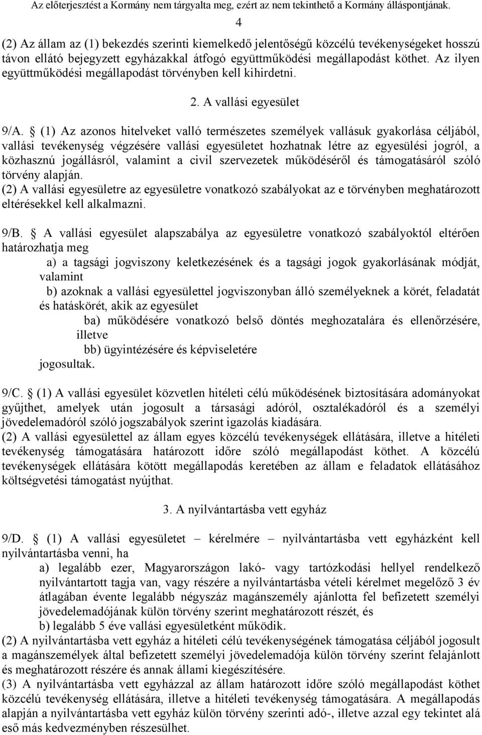 (1) Az azonos hitelveket valló természetes személyek vallásuk gyakorlása céljából, vallási tevékenység végzésére vallási egyesületet hozhatnak létre az egyesülési jogról, a közhasznú jogállásról,