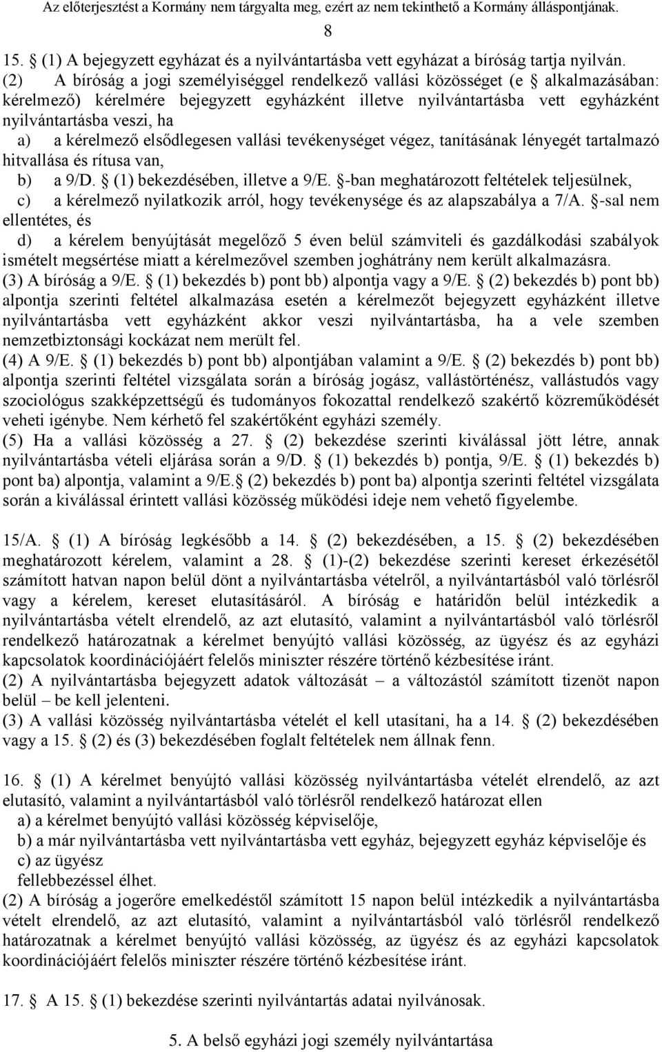 kérelmező elsődlegesen vallási tevékenységet végez, tanításának lényegét tartalmazó hitvallása és rítusa van, b) a 9/D. (1) bekezdésében, illetve a 9/E.