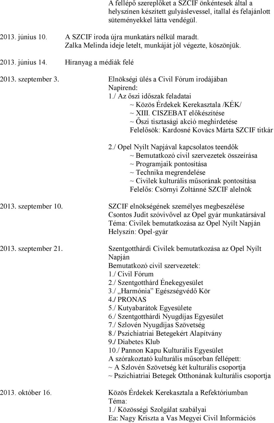 / Az őszi időszak feladatai ~ Közös Érdekek Kerekasztala /KÉK/ ~ XIII. CISZEBAT előkészítése ~ Őszi tisztasági akció meghirdetése Felelősök: Kardosné Kovács Márta SZCIF titkár 2.