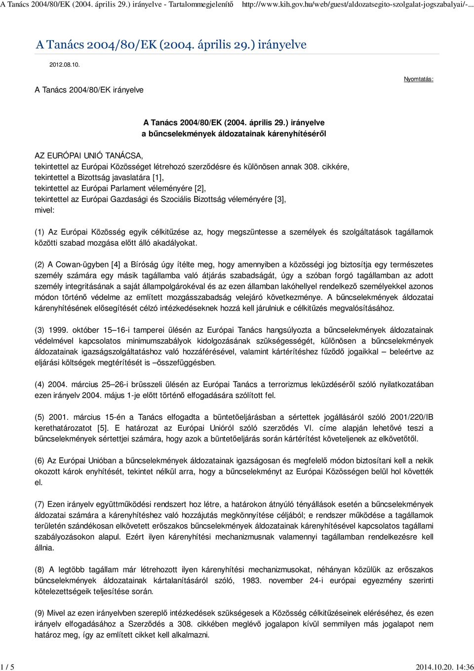 ) irányelve a bűncselekmények áldozatainak kárenyhítéséről AZ EURÓPAI UNIÓ TANÁCSA, tekintettel az Európai Közösséget létrehozó szerződésre és különösen annak 308.