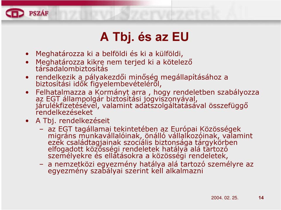 figyelembevételéről, Felhatalmazza a Kormányt arra, hogy rendeletben szabályozza az EGT állampolgár biztosítási jogviszonyával, járulékfizetésével, valamint adatszolgáltatásával összefüggő
