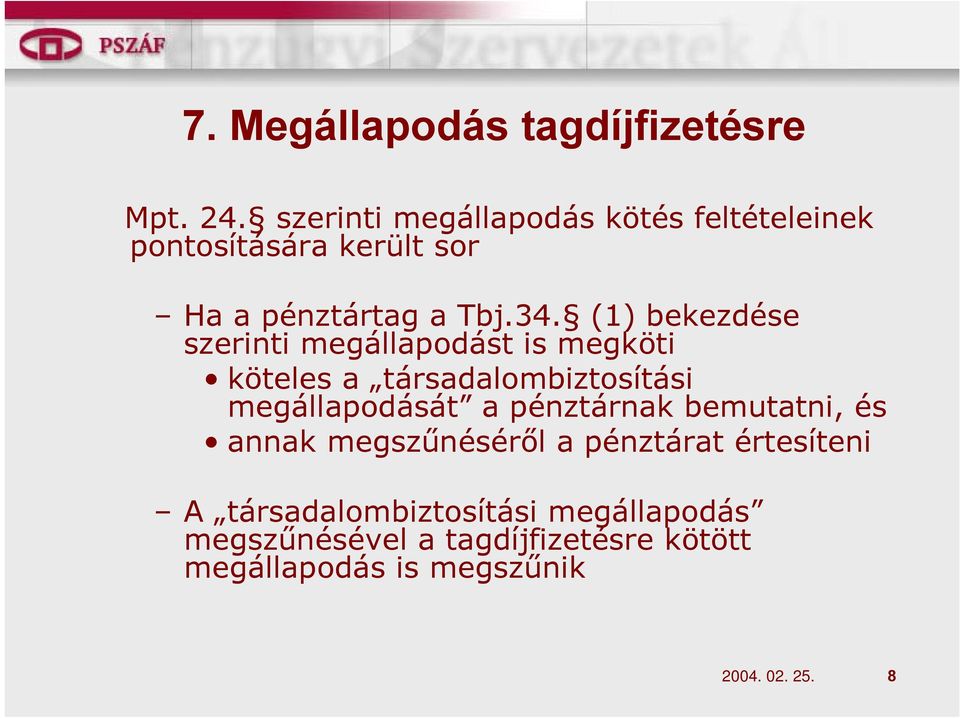 (1) bekezdése szerinti megállapodást is megköti köteles a társadalombiztosítási megállapodását a