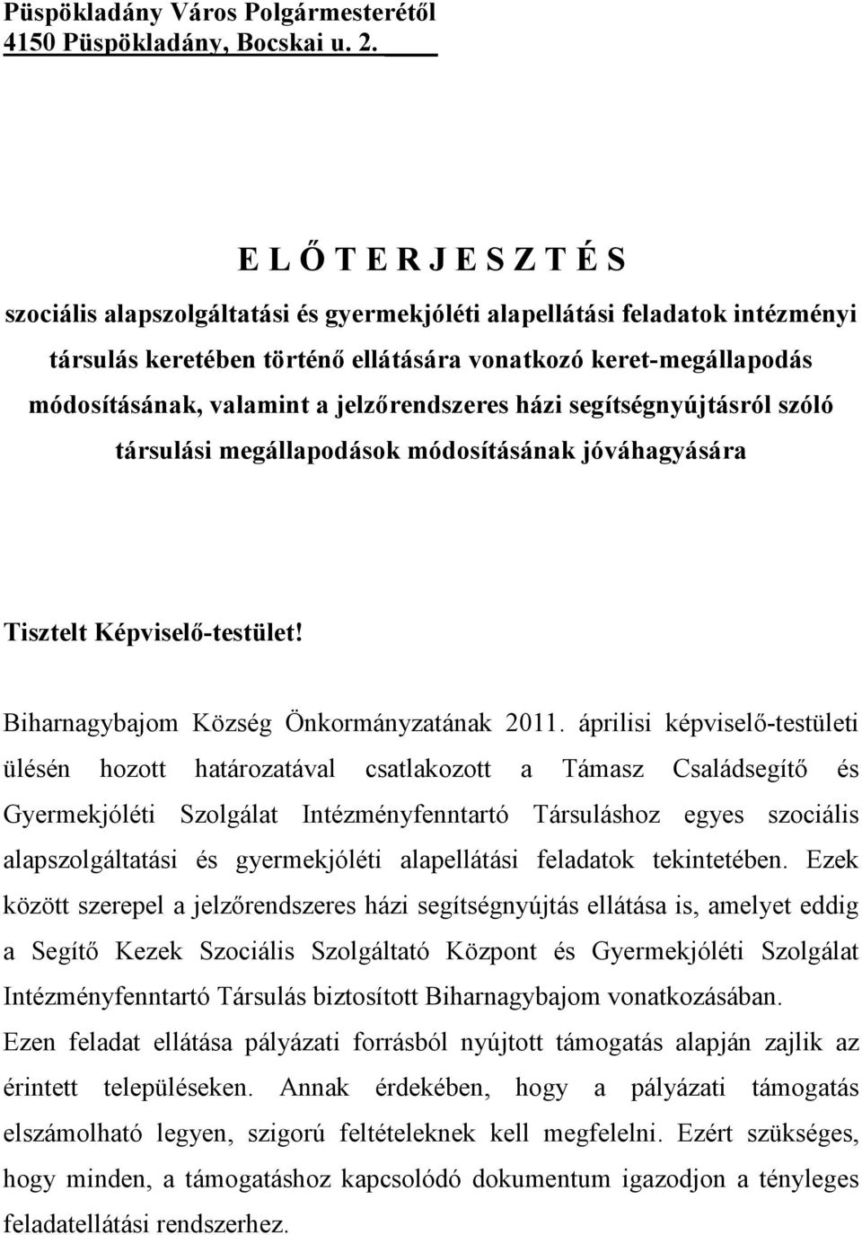 jelzőrendszeres házi segítségnyújtásról szóló társulási megállapodások módosításának jóváhagyására Tisztelt Képviselő-testület! Biharnagybajom Község Önkormányzatának 2011.