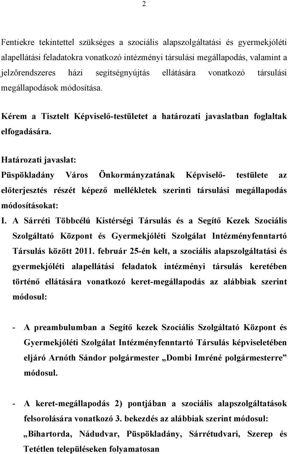 Határozati javaslat: Püspökladány Város Önkormányzatának Képviselő- testülete az előterjesztés részét képező mellékletek szerinti társulási megállapodás módosításokat: I.