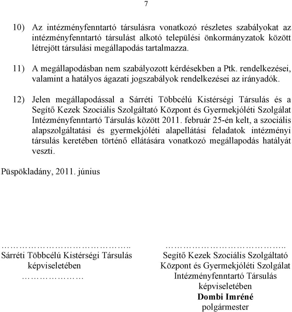 12) Jelen megállapodással a Sárréti Többcélú Kistérségi Társulás és a Segítő Kezek Szociális Szolgáltató Központ és Gyermekjóléti Szolgálat Intézményfenntartó Társulás között 2011.