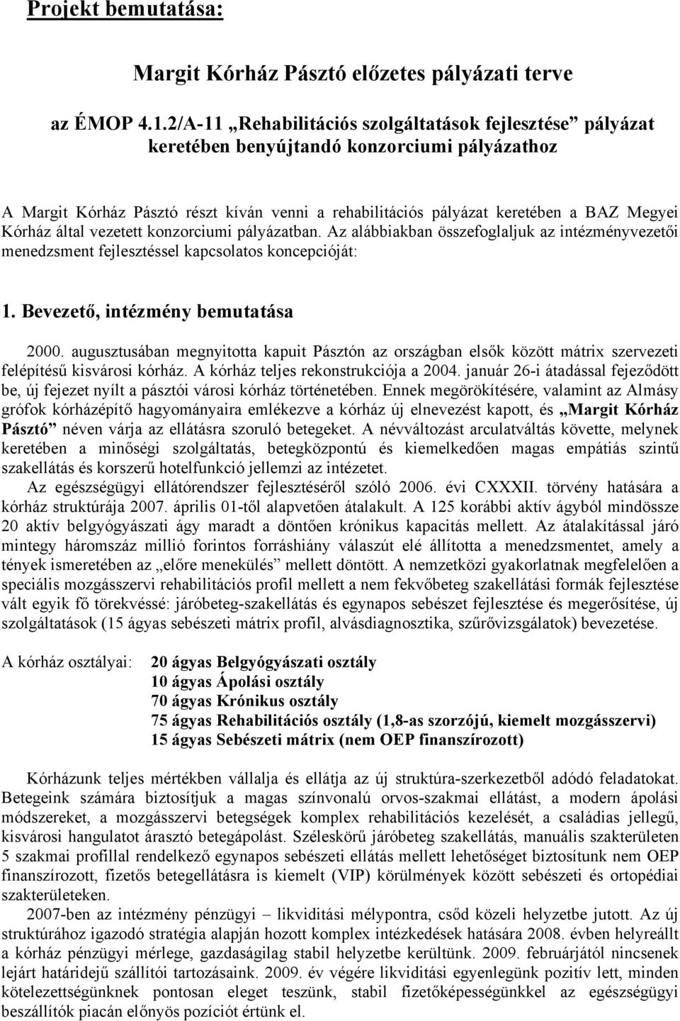 Kórház által vezetett konzorciumi pályázatban. Az alábbiakban összefoglaljuk az intézményvezetői menedzsment fejlesztéssel kapcsolatos koncepcióját: 1. Bevezető, intézmény bemutatása 2000.